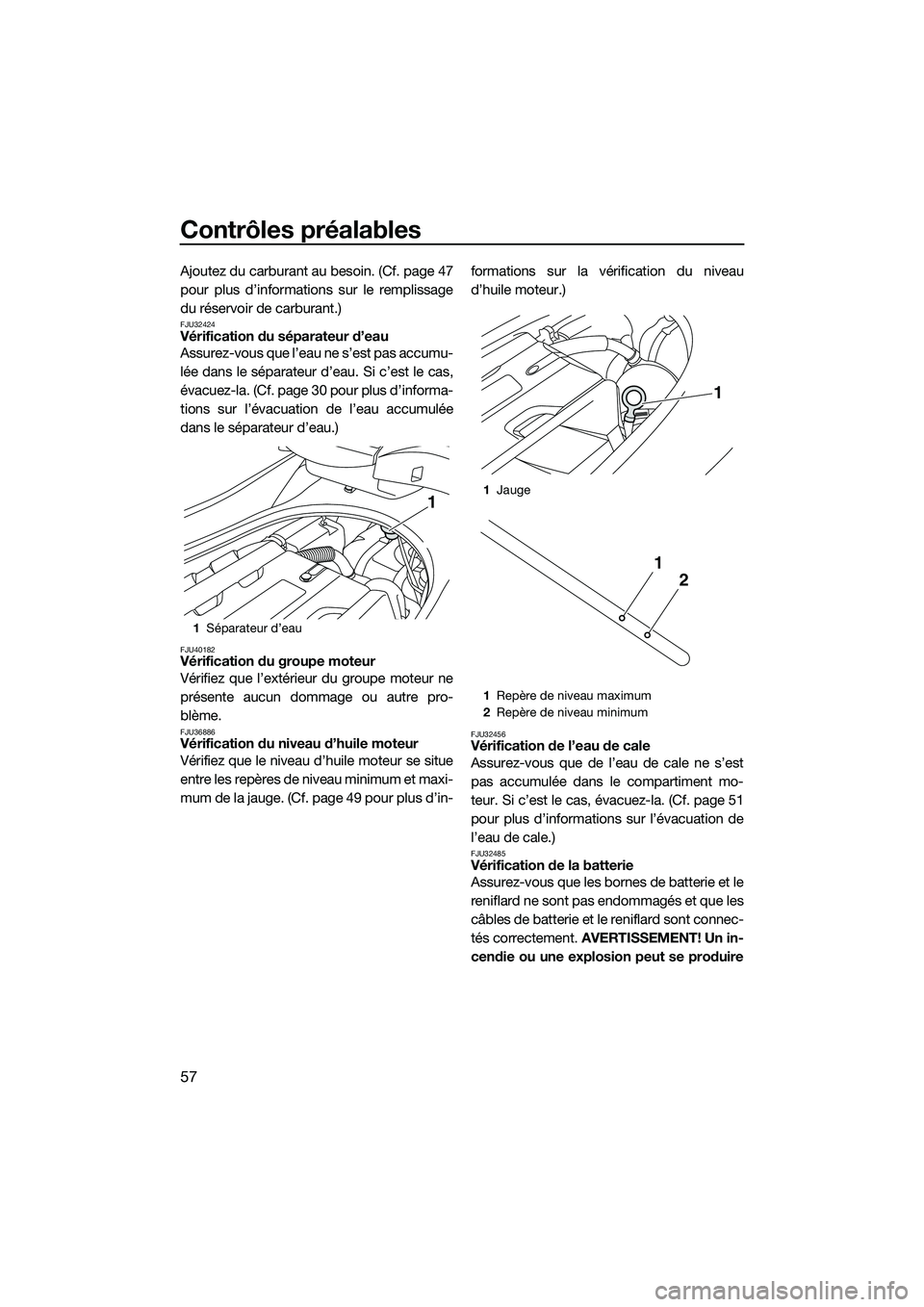 YAMAHA FZR SVHO 2015 Notices Demploi (in French) Contrôles préalables
57
Ajoutez du carburant au besoin. (Cf. page 47
pour plus d’informations sur le remplissage
du réservoir de carburant.)
FJU32424Vérification du séparateur d’eau
Assurez-v YAMAHA FZR SVHO 2015 Notices Demploi (in French) Contrôles préalables
57
Ajoutez du carburant au besoin. (Cf. page 47
pour plus d’informations sur le remplissage
du réservoir de carburant.)
FJU32424Vérification du séparateur d’eau
Assurez-v