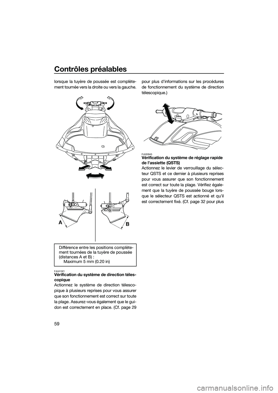YAMAHA FZR SVHO 2015 Notices Demploi (in French) Contrôles préalables
59
lorsque la tuyère de poussée est complète-
ment tournée vers la droite ou vers la gauche.
FJU41321Vérification du système de direction téles-
copique
Actionnez le syst YAMAHA FZR SVHO 2015 Notices Demploi (in French) Contrôles préalables
59
lorsque la tuyère de poussée est complète-
ment tournée vers la droite ou vers la gauche.
FJU41321Vérification du système de direction téles-
copique
Actionnez le syst
