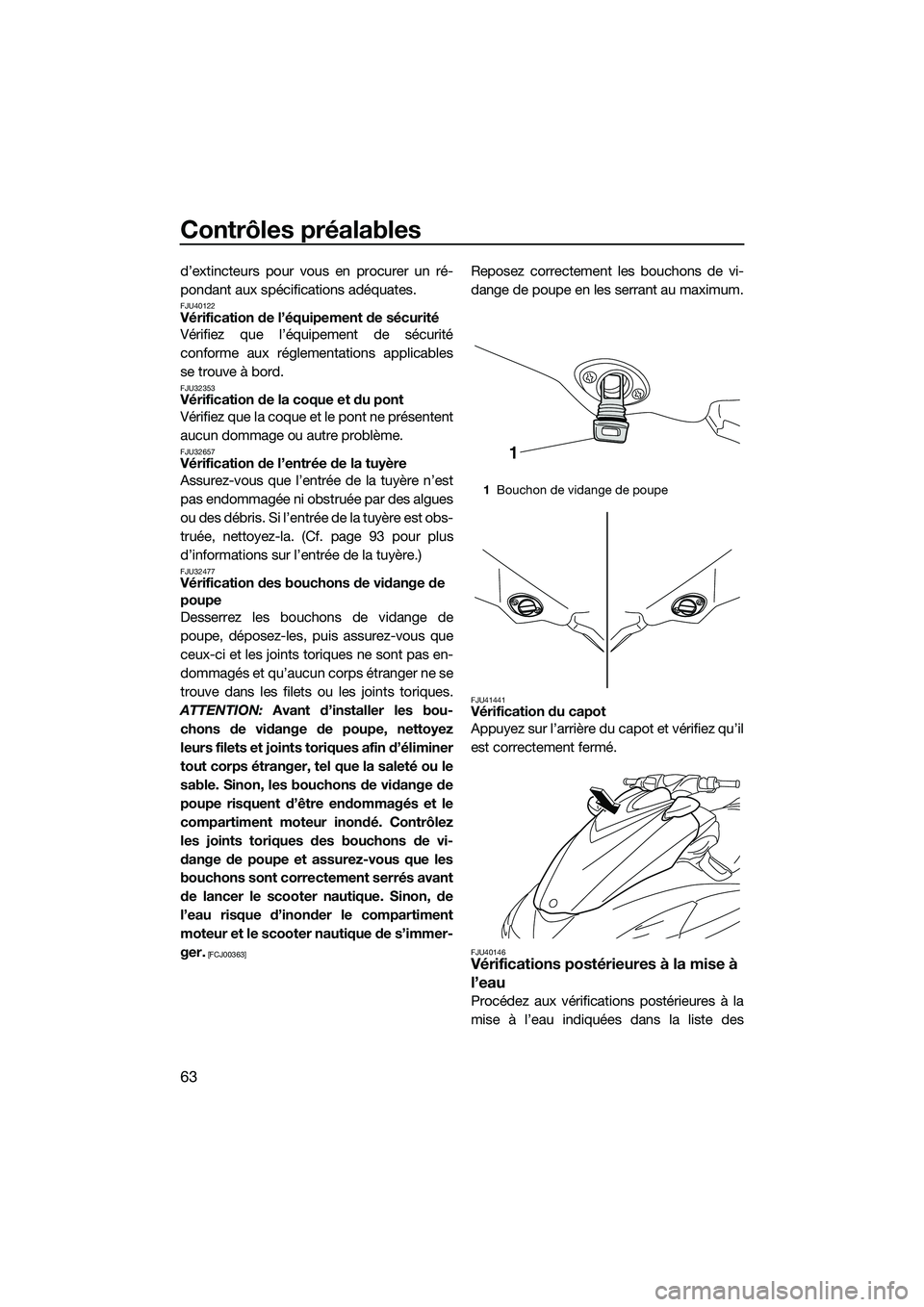 YAMAHA FZR SVHO 2015 Notices Demploi (in French) Contrôles préalables
63
d’extincteurs pour vous en procurer un ré-
pondant aux spécifications adéquates.
FJU40122Vérification de l’équipement de sécurité
Vérifiez que l’équipement de YAMAHA FZR SVHO 2015 Notices Demploi (in French) Contrôles préalables
63
d’extincteurs pour vous en procurer un ré-
pondant aux spécifications adéquates.
FJU40122Vérification de l’équipement de sécurité
Vérifiez que l’équipement de