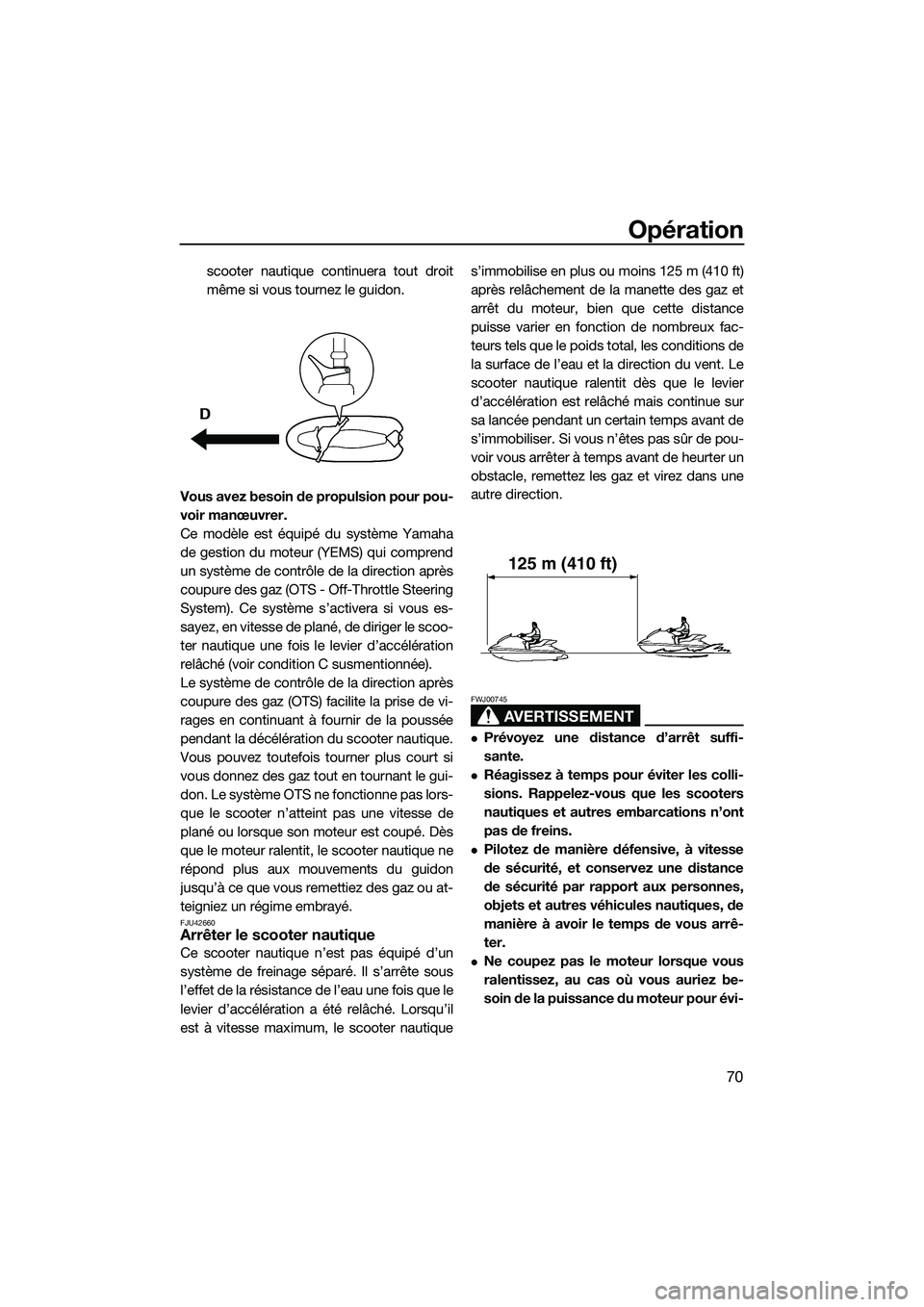 YAMAHA FZR SVHO 2015 Notices Demploi (in French) Opération
70
scooter nautique continuera tout droit
même si vous tournez le guidon.
Vous avez besoin de propulsion pour pou-
voir manœuvrer.
Ce modèle est équipé du système Yamaha
de gestion du YAMAHA FZR SVHO 2015 Notices Demploi (in French) Opération
70
scooter nautique continuera tout droit
même si vous tournez le guidon.
Vous avez besoin de propulsion pour pou-
voir manœuvrer.
Ce modèle est équipé du système Yamaha
de gestion du