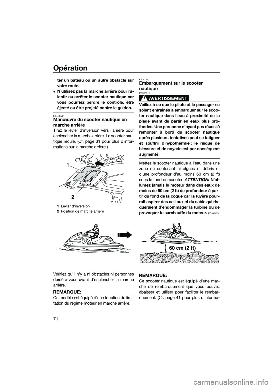 YAMAHA FZR SVHO 2015 Notices Demploi (in French) Opération
71
ter un bateau ou un autre obstacle sur
votre route.
N’utilisez pas la marche arrière pour ra-
lentir ou arrêter le scooter nautique car
vous pourriez perdre le contrôle, être
é YAMAHA FZR SVHO 2015 Notices Demploi (in French) Opération
71
ter un bateau ou un autre obstacle sur
votre route.
N’utilisez pas la marche arrière pour ra-
lentir ou arrêter le scooter nautique car
vous pourriez perdre le contrôle, être
é
