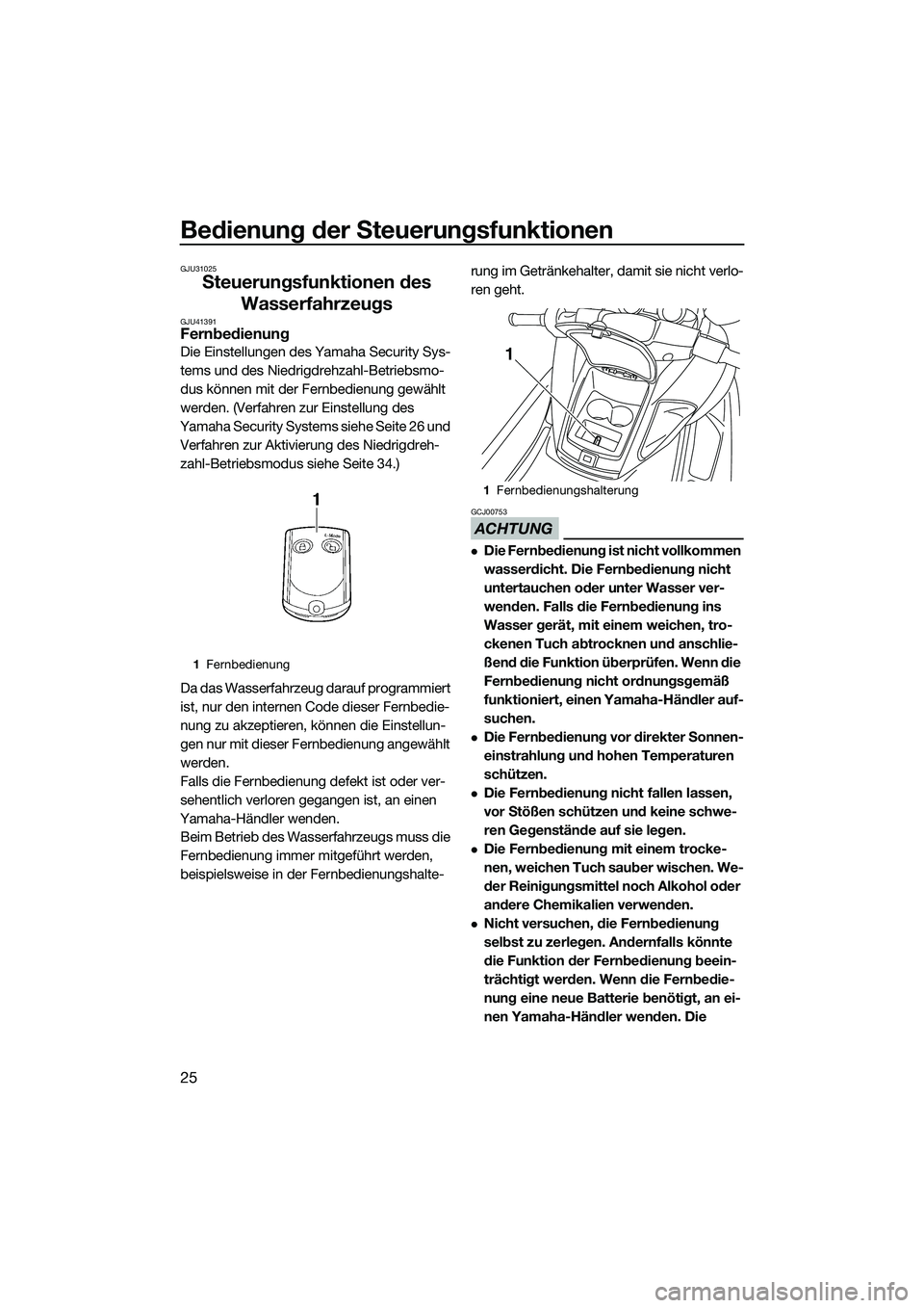 YAMAHA FZR SVHO 2014 Betriebsanleitungen (in German) Bedienung der Steuerungsfunktionen
25
GJU31025
Steuerungsfunktionen des Wasserfahrzeugs
GJU41391Fernbedienung
Die Einstellungen des Yamaha Security Sys-
tems und des Niedrigdrehzahl-Betriebsmo-
dus k YAMAHA FZR SVHO 2014 Betriebsanleitungen (in German) Bedienung der Steuerungsfunktionen
25
GJU31025
Steuerungsfunktionen des Wasserfahrzeugs
GJU41391Fernbedienung
Die Einstellungen des Yamaha Security Sys-
tems und des Niedrigdrehzahl-Betriebsmo-
dus k