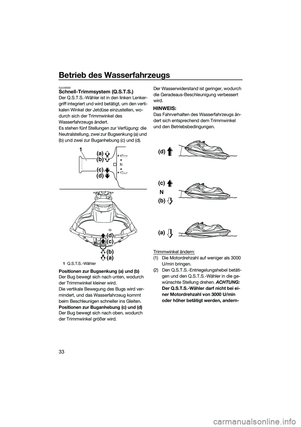 YAMAHA FZR SVHO 2014 Betriebsanleitungen (in German) Betrieb des Wasserfahrzeugs
33
GJU42650Schnell-Trimmsystem (Q.S.T.S.)
Der Q.S.T.S.-Wähler ist in den linken Lenker-
griff integriert und wird betätigt, um den verti-
kalen Winkel der Jetdüse einzus YAMAHA FZR SVHO 2014 Betriebsanleitungen (in German) Betrieb des Wasserfahrzeugs
33
GJU42650Schnell-Trimmsystem (Q.S.T.S.)
Der Q.S.T.S.-Wähler ist in den linken Lenker-
griff integriert und wird betätigt, um den verti-
kalen Winkel der Jetdüse einzus