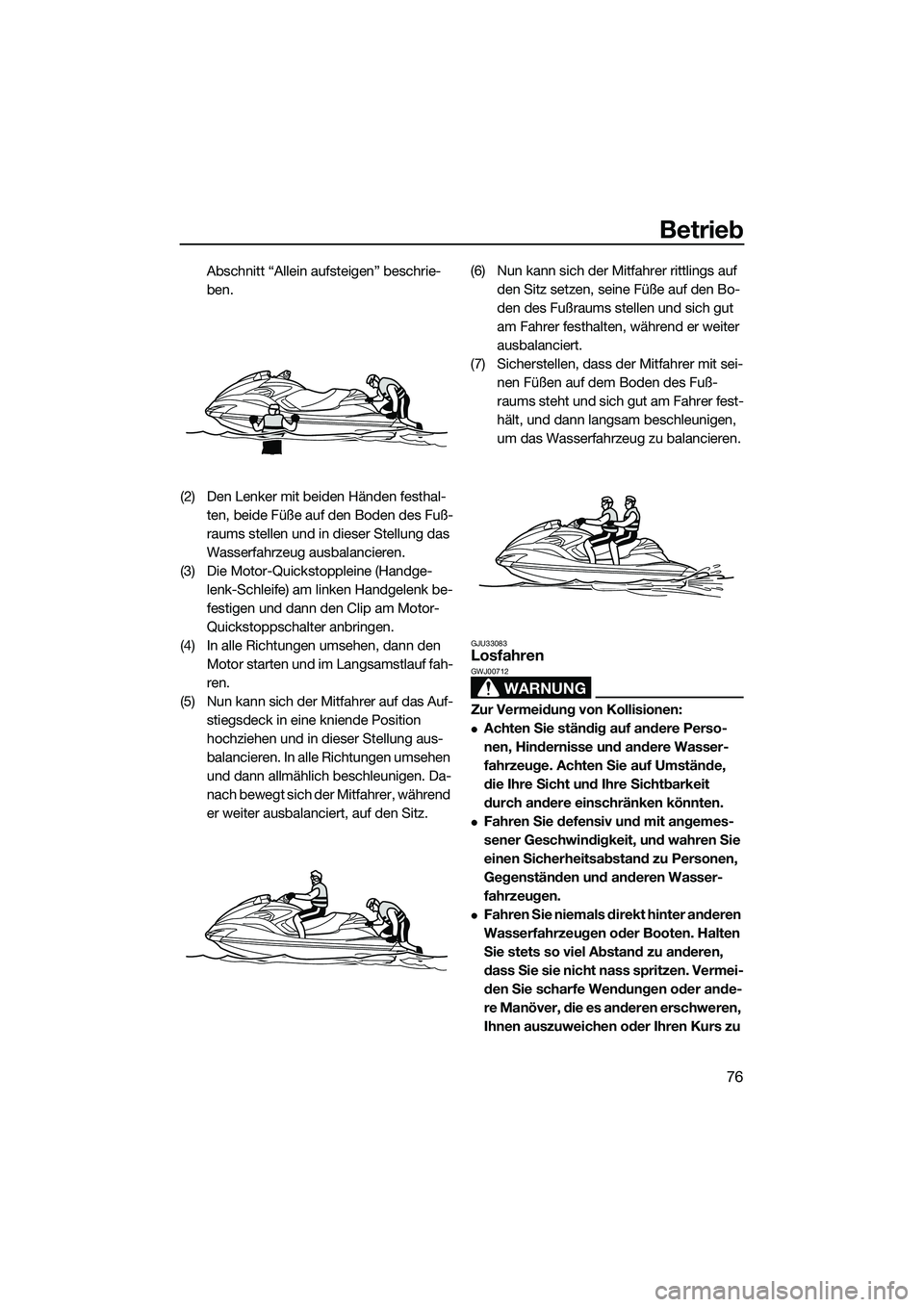 YAMAHA FZR SVHO 2014 Betriebsanleitungen (in German) Betrieb
76
Abschnitt “Allein aufsteigen” beschrie-
ben.
(2) Den Lenker mit beiden Händen festhal- ten, beide Füße auf den Boden des Fuß-
raums stellen und in dieser Stellung das
Wasserfahrzeu YAMAHA FZR SVHO 2014 Betriebsanleitungen (in German) Betrieb
76
Abschnitt “Allein aufsteigen” beschrie-
ben.
(2) Den Lenker mit beiden Händen festhal- ten, beide Füße auf den Boden des Fuß-
raums stellen und in dieser Stellung das
Wasserfahrzeu