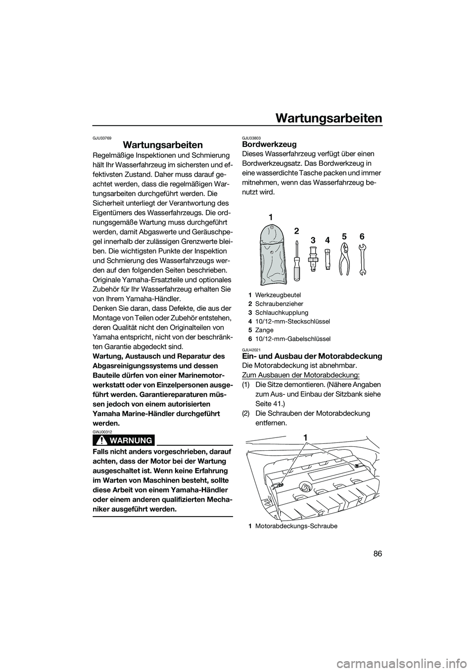 YAMAHA FZR SVHO 2014 Betriebsanleitungen (in German) Wartungsarbeiten
86
GJU33769
Wartungsarbeiten
Regelmäßige Inspektionen und Schmierung
hält Ihr Wasserfahrzeug im sichersten und ef-
fektivsten Zustand. Daher muss darauf ge-
achtet werden, dass di YAMAHA FZR SVHO 2014 Betriebsanleitungen (in German) Wartungsarbeiten
86
GJU33769
Wartungsarbeiten
Regelmäßige Inspektionen und Schmierung
hält Ihr Wasserfahrzeug im sichersten und ef-
fektivsten Zustand. Daher muss darauf ge-
achtet werden, dass di