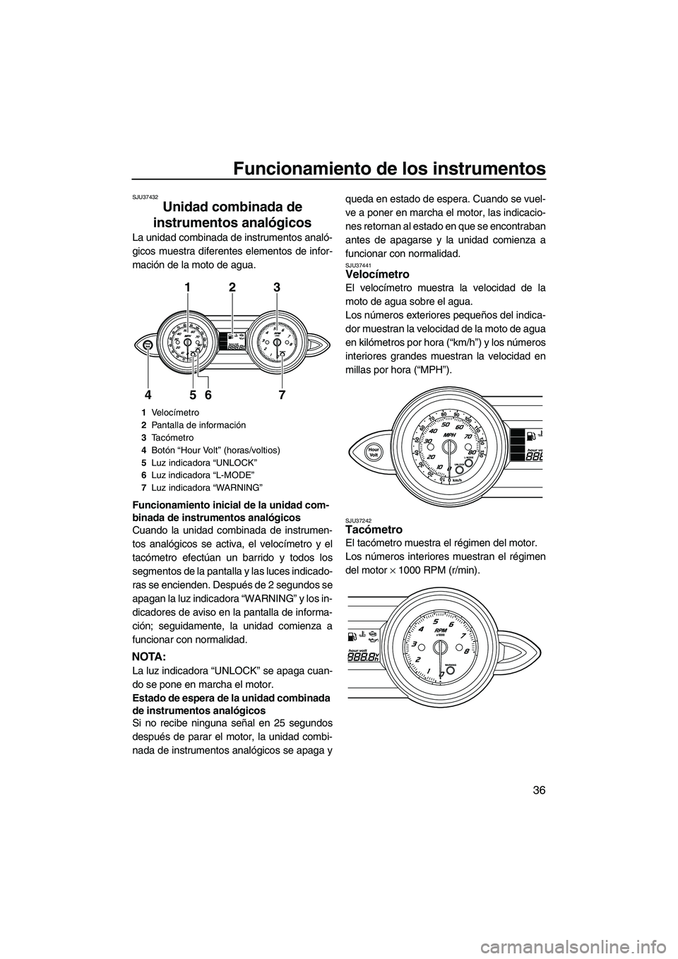 YAMAHA FZR SVHO 2013 Manuale de Empleo (in Spanish) Funcionamiento de los instrumentos
36
SJU37432
Unidad combinada de
instrumentos analógicos
La unidad combinada de instrumentos analó-
gicos muestra diferentes elementos de infor-
mación de la mot YAMAHA FZR SVHO 2013 Manuale de Empleo (in Spanish) Funcionamiento de los instrumentos
36
SJU37432
Unidad combinada de
instrumentos analógicos
La unidad combinada de instrumentos analó-
gicos muestra diferentes elementos de infor-
mación de la mot