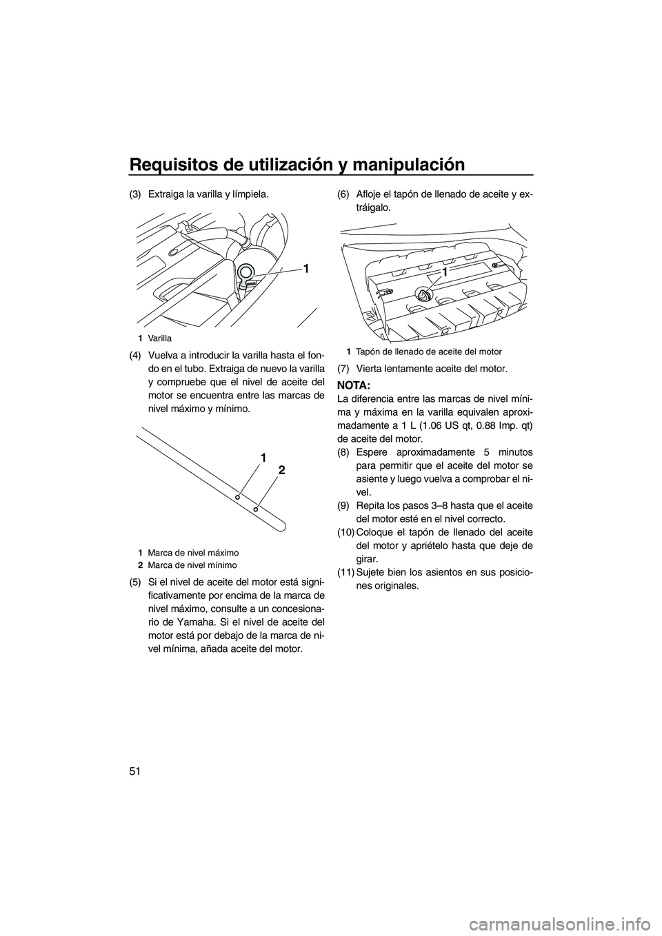 YAMAHA FZR SVHO 2013 Manuale de Empleo (in Spanish) Requisitos de utilización y manipulación
51
(3) Extraiga la varilla y límpiela.
(4) Vuelva a introducir la varilla hasta el fon-
do en el tubo. Extraiga de nuevo la varilla
y compruebe que el nivel YAMAHA FZR SVHO 2013 Manuale de Empleo (in Spanish) Requisitos de utilización y manipulación
51
(3) Extraiga la varilla y límpiela.
(4) Vuelva a introducir la varilla hasta el fon-
do en el tubo. Extraiga de nuevo la varilla
y compruebe que el nivel