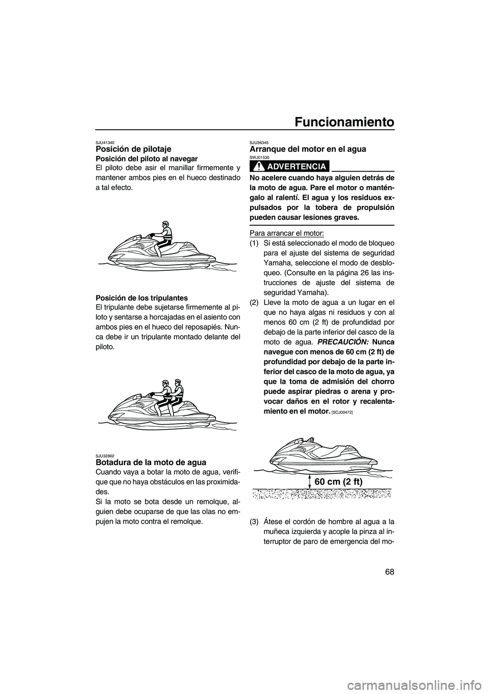 YAMAHA FZR SVHO 2013 Manuale de Empleo (in Spanish) Funcionamiento
68
SJU41340Posición de pilotaje
Posición del piloto al navegar
El piloto debe asir el manillar firmemente y
mantener ambos pies en el hueco destinado
a tal efecto.
Posición de los t YAMAHA FZR SVHO 2013 Manuale de Empleo (in Spanish) Funcionamiento
68
SJU41340Posición de pilotaje
Posición del piloto al navegar
El piloto debe asir el manillar firmemente y
mantener ambos pies en el hueco destinado
a tal efecto.
Posición de los t