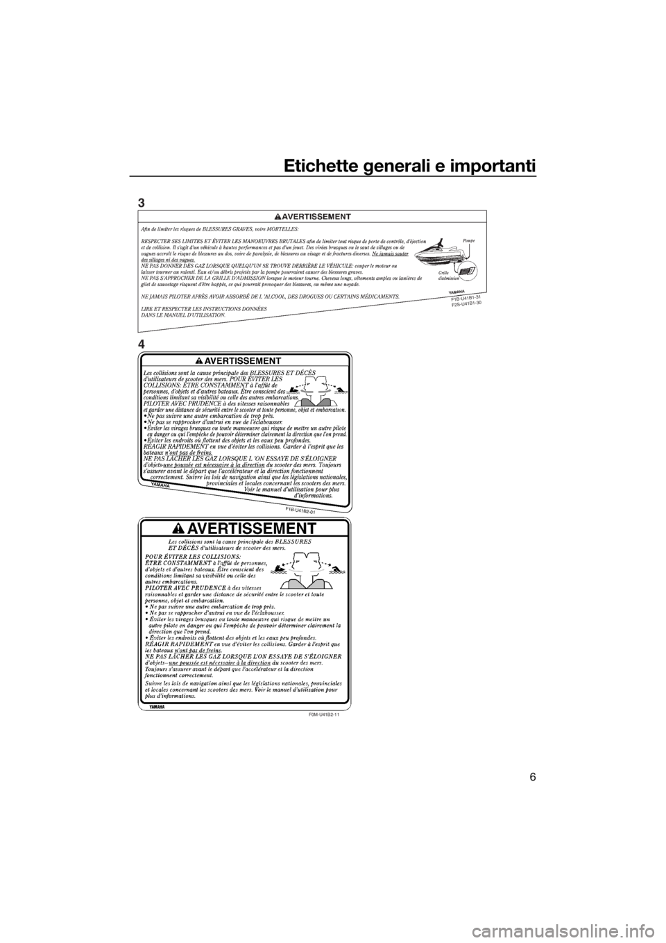 YAMAHA FZS 2015  Manuale duso (in Italian) Etichette generali e importanti
6
F
1
B
-U
41
B
1-3
1
 
F
2
S
-U
4
1
B
1-3
0
F0M-U41B2-11
3
4
UF3K71H0.book  Page 6  Wednesday, August 6, 2014  11:18 AM 