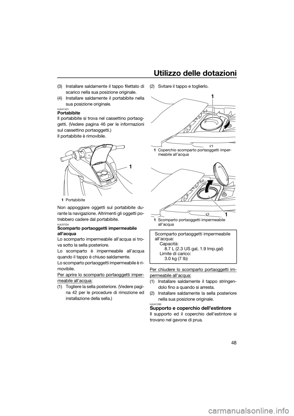YAMAHA FZS 2015 Manuale duso (in Italian) Utilizzo delle dotazioni
48
(3) Installare saldamente il tappo filettato di
scarico nella sua posizione originale.
(4) Installare saldamente il portabibite nella
sua posizione originale.
HJU41421Porta YAMAHA FZS 2015 Manuale duso (in Italian) Utilizzo delle dotazioni
48
(3) Installare saldamente il tappo filettato di
scarico nella sua posizione originale.
(4) Installare saldamente il portabibite nella
sua posizione originale.
HJU41421Porta