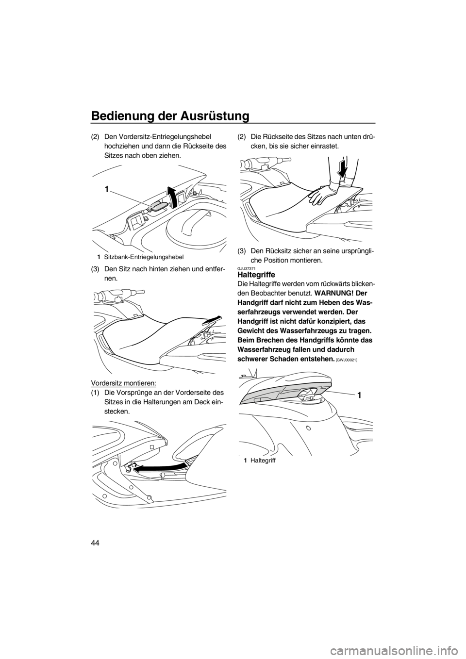 YAMAHA FZS 2012  Betriebsanleitungen (in German) Bedienung der Ausrüstung
44
(2) Den Vordersitz-Entriegelungshebel 
hochziehen und dann die Rückseite des 
Sitzes nach oben ziehen.
(3) Den Sitz nach hinten ziehen und entfer-
nen.
Vordersitz montier