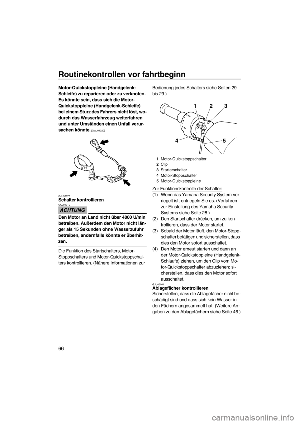 YAMAHA FZS 2012 Betriebsanleitungen (in German) Routinekontrollen vor fahrtbeginn
66
Motor-Quickstoppleine (Handgelenk-
Schleife) zu reparieren oder zu verknoten.
Es könnte sein, dass sich die Motor-
Quickstoppleine (Handgelenk-Schleife)
bei ein YAMAHA FZS 2012 Betriebsanleitungen (in German) Routinekontrollen vor fahrtbeginn
66
Motor-Quickstoppleine (Handgelenk-
Schleife) zu reparieren oder zu verknoten.
Es könnte sein, dass sich die Motor-
Quickstoppleine (Handgelenk-Schleife)
bei ein