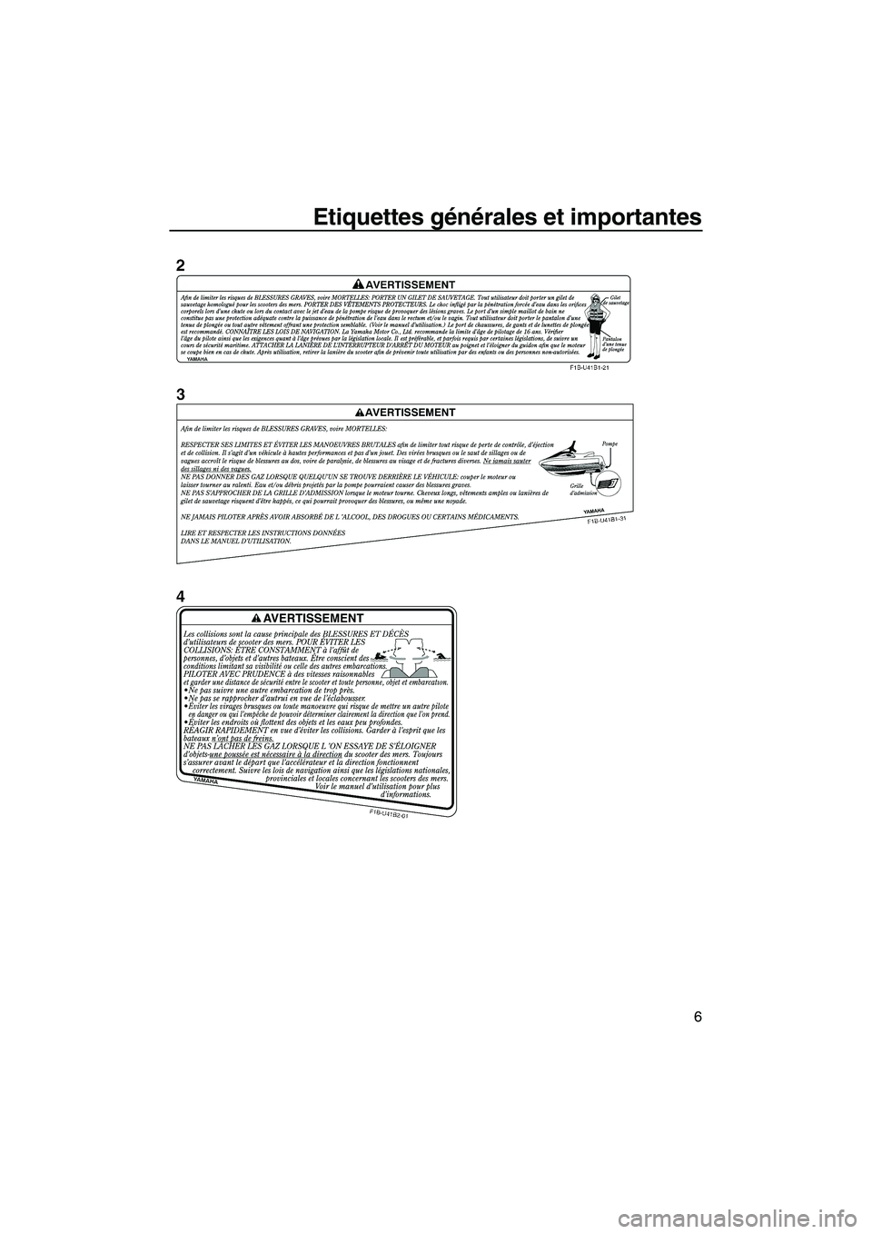 YAMAHA FZS 2012  Notices Demploi (in French) Etiquettes générales et importantes
6
UF2C73F0.book  Page 6  Thursday, June 23, 2011  11:09 AM 
