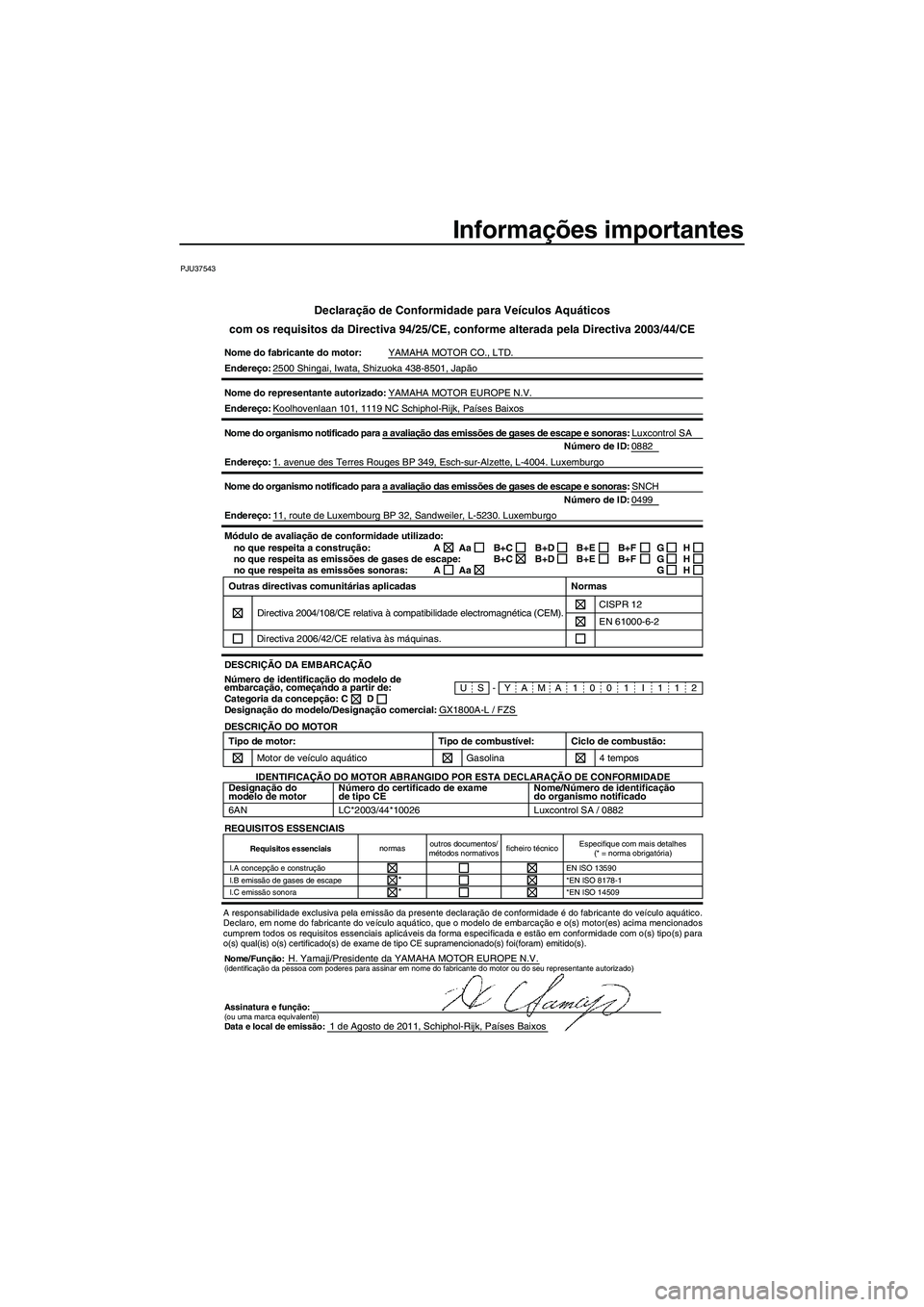 YAMAHA FZS SVHO 2012 Manual de utilização (in Portuguese) Informações importantes
PJU37543
Declaração de Conformidade para Veículos Aquáticos
com os requisitos da Directiva 94/25/CE, conforme alterada pela Directiva 2003/44/CE
Nome do fabricante do mot YAMAHA FZS SVHO 2012 Manual de utilização (in Portuguese) Informações importantes
PJU37543
Declaração de Conformidade para Veículos Aquáticos
com os requisitos da Directiva 94/25/CE, conforme alterada pela Directiva 2003/44/CE
Nome do fabricante do mot