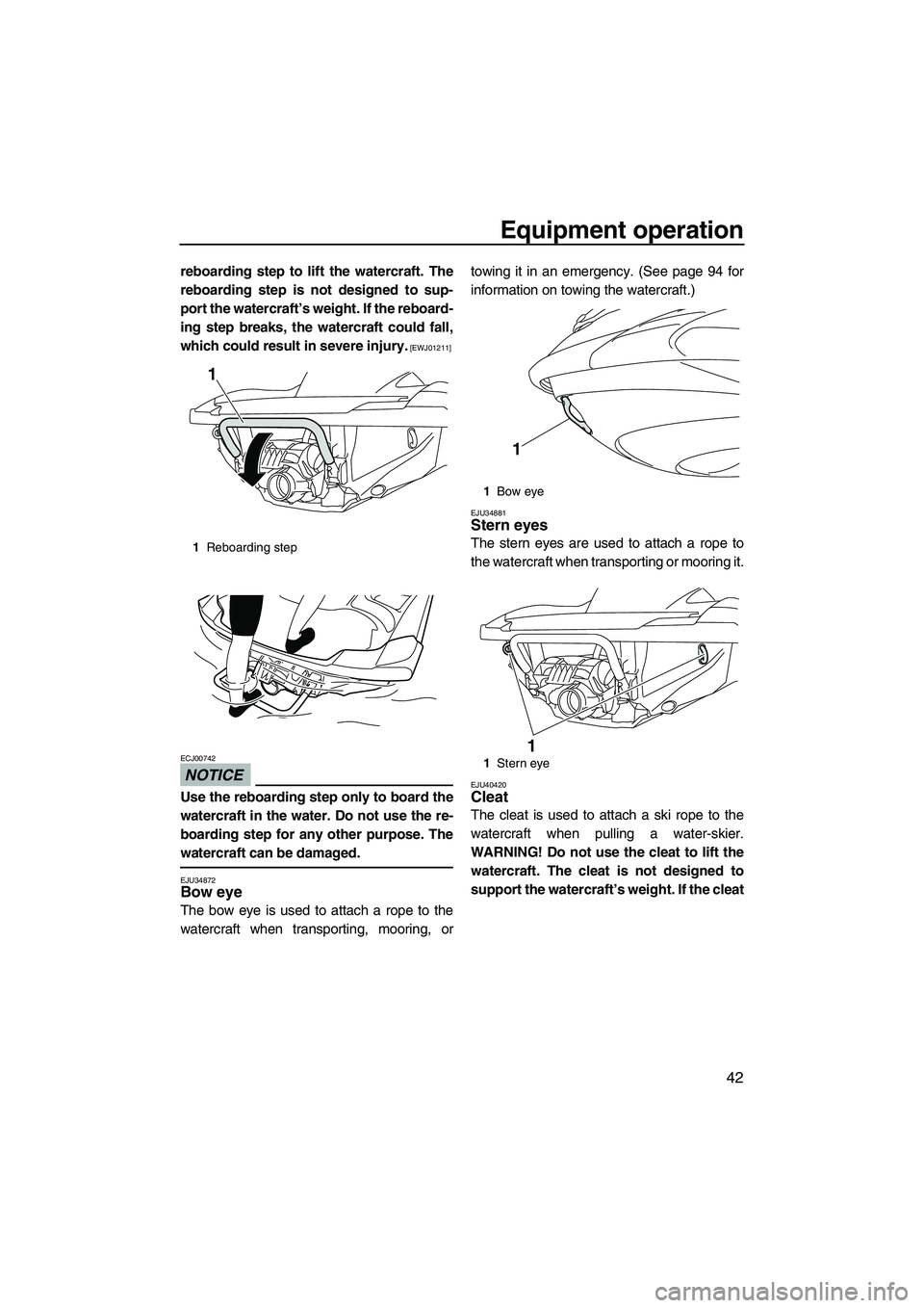 YAMAHA FZS SVHO 2010 Owners Manual Equipment operation
42
reboarding step to lift the watercraft. The
reboarding step is not designed to sup-
port the watercraft’s weight. If the reboard-
ing step breaks, the watercraft could fall,
w YAMAHA FZS SVHO 2010 Owners Manual Equipment operation
42
reboarding step to lift the watercraft. The
reboarding step is not designed to sup-
port the watercraft’s weight. If the reboard-
ing step breaks, the watercraft could fall,
w