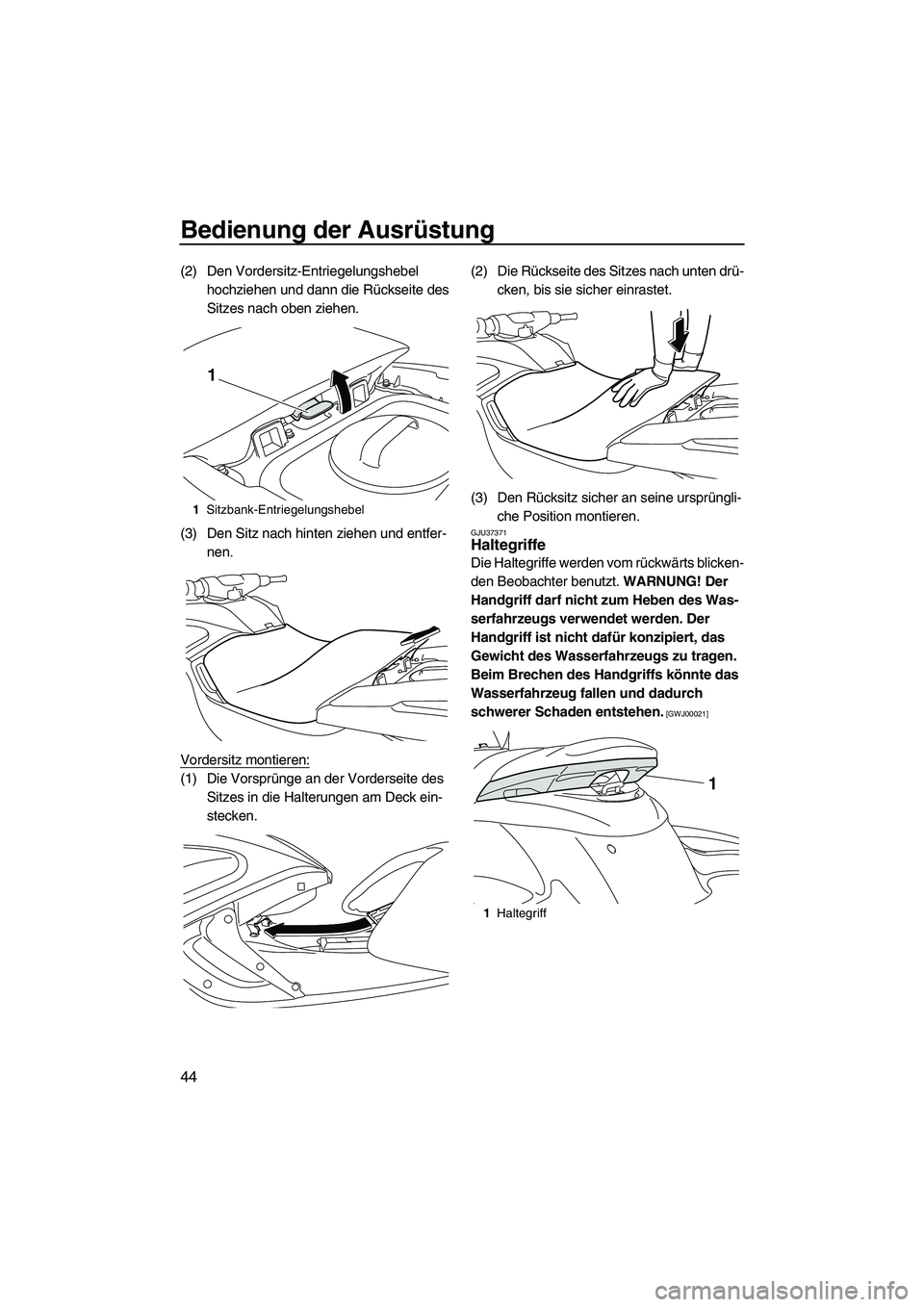 YAMAHA FZS 2010  Betriebsanleitungen (in German) Bedienung der Ausrüstung
44
(2) Den Vordersitz-Entriegelungshebel 
hochziehen und dann die Rückseite des 
Sitzes nach oben ziehen.
(3) Den Sitz nach hinten ziehen und entfer-
nen.
Vordersitz montier
