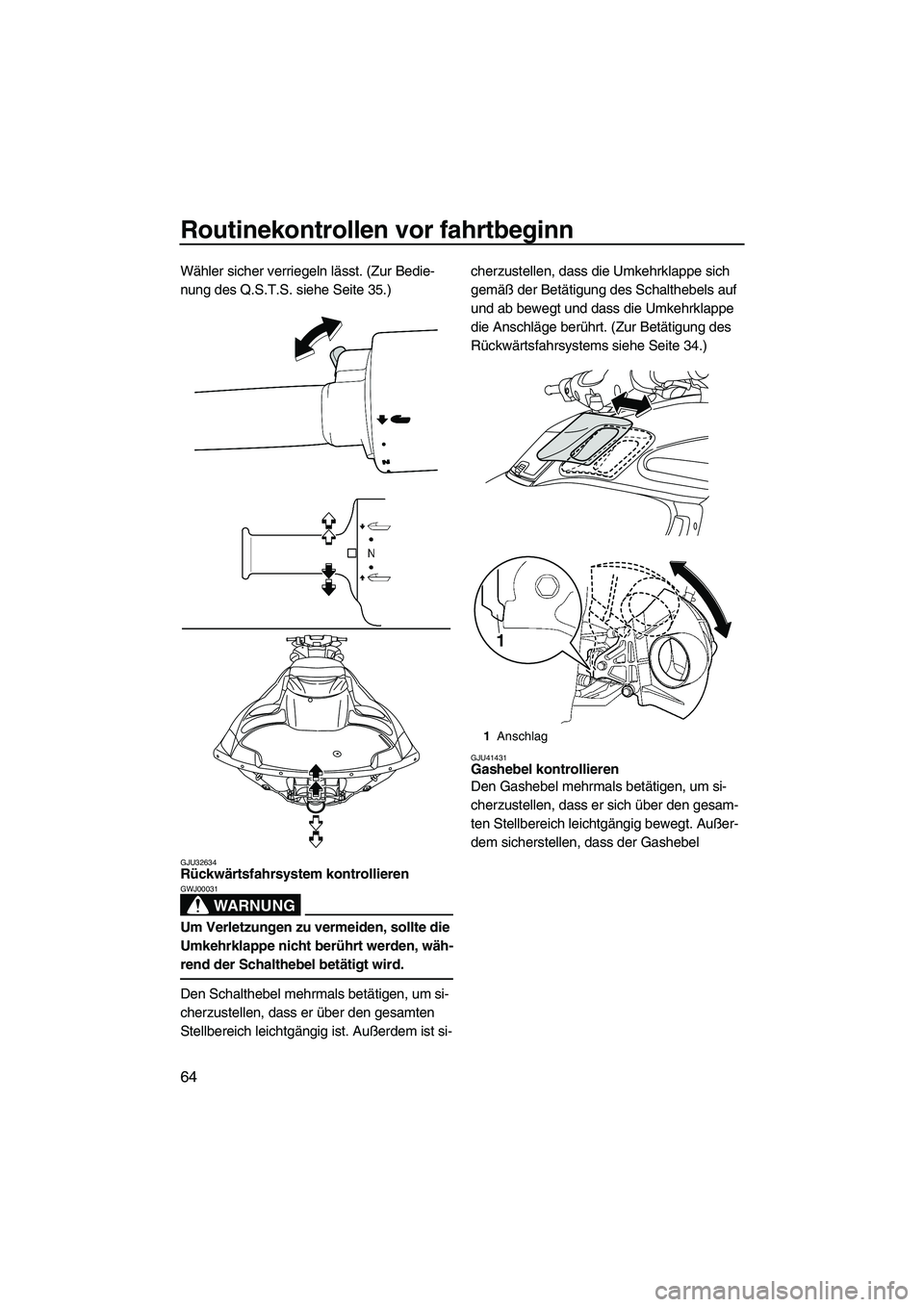 YAMAHA FZS 2010  Betriebsanleitungen (in German) Routinekontrollen vor fahrtbeginn
64
Wähler sicher verriegeln lässt. (Zur Bedie-
nung des Q.S.T.S. siehe Seite 35.)
GJU32634Rückwärtsfahrsystem kontrollieren 
WARNUNG
GWJ00031
Um Verletzungen zu v