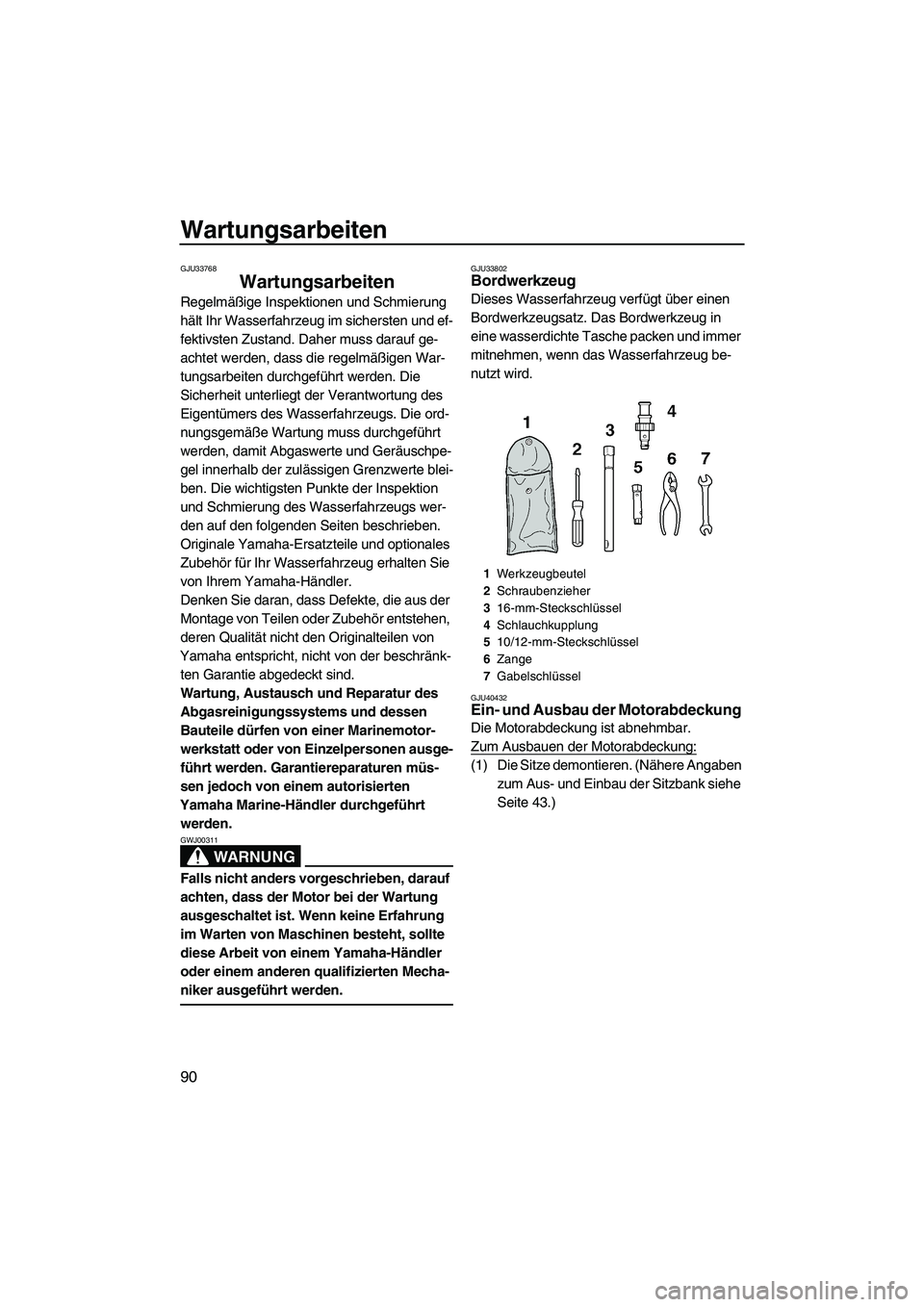 YAMAHA FZS 2010 Betriebsanleitungen (in German) Wartungsarbeiten
90
GJU33768
Wartungsarbeiten
Regelmäßige Inspektionen und Schmierung
hält Ihr Wasserfahrzeug im sichersten und ef-
fektivsten Zustand. Daher muss darauf ge-
achtet werden, dass d YAMAHA FZS 2010 Betriebsanleitungen (in German) Wartungsarbeiten
90
GJU33768
Wartungsarbeiten
Regelmäßige Inspektionen und Schmierung
hält Ihr Wasserfahrzeug im sichersten und ef-
fektivsten Zustand. Daher muss darauf ge-
achtet werden, dass d