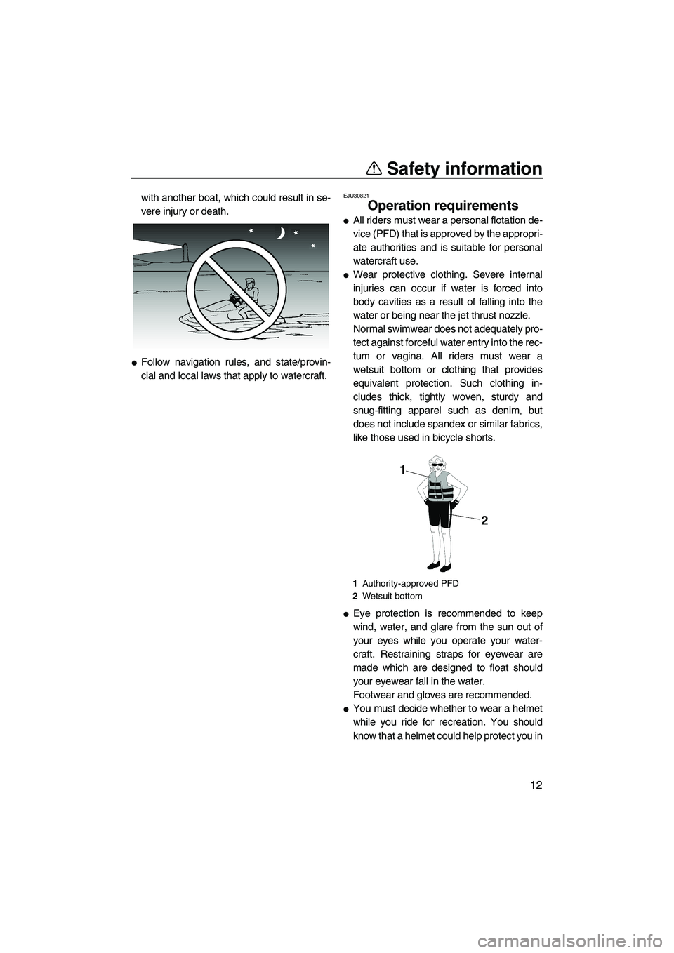 YAMAHA FZS 2009 Owners Manual Safety information
12
with another boat, which could result in se-
vere injury or death.
Follow navigation rules, and state/provin-
cial and local laws that apply to watercraft.
EJU30821
Operation re YAMAHA FZS 2009 Owners Manual Safety information
12
with another boat, which could result in se-
vere injury or death.
Follow navigation rules, and state/provin-
cial and local laws that apply to watercraft.
EJU30821
Operation re