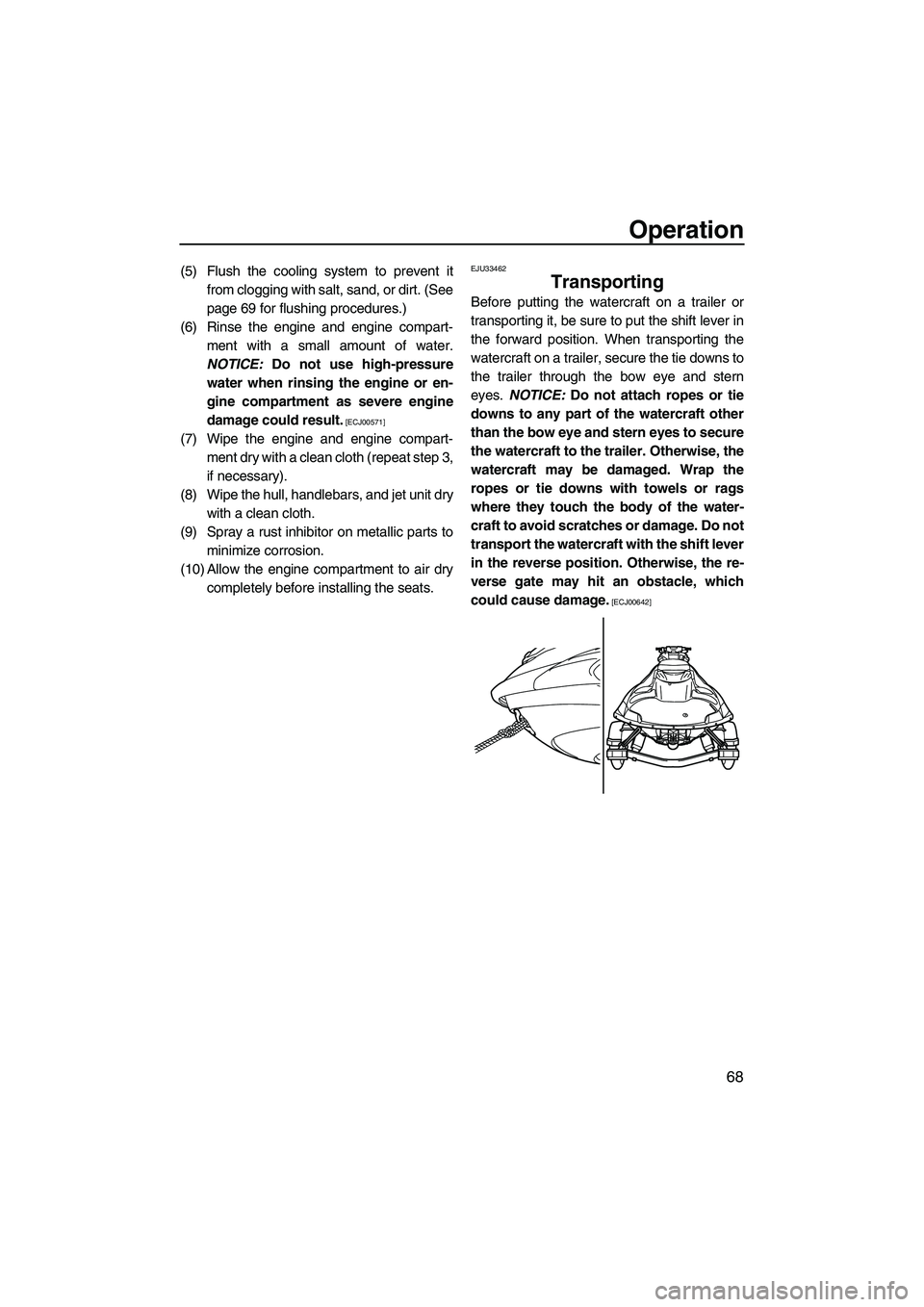 YAMAHA FZS 2009 Owners Manual Operation
68
(5) Flush the cooling system to prevent it
from clogging with salt, sand, or dirt. (See
page 69 for flushing procedures.)
(6) Rinse the engine and engine compart-
ment with a small amount YAMAHA FZS 2009 Owners Manual Operation
68
(5) Flush the cooling system to prevent it
from clogging with salt, sand, or dirt. (See
page 69 for flushing procedures.)
(6) Rinse the engine and engine compart-
ment with a small amount