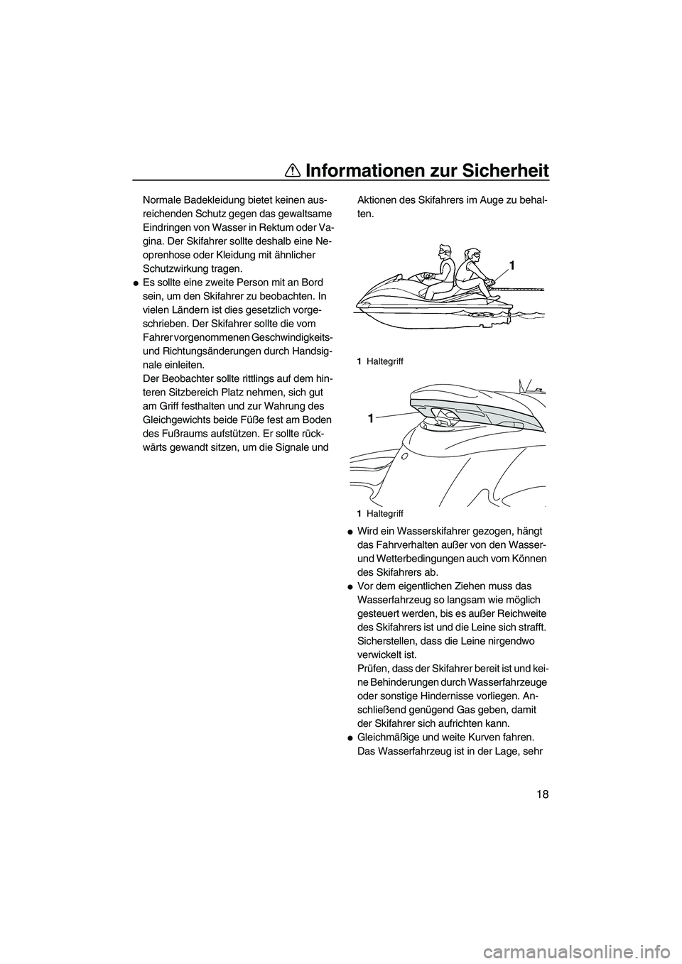 YAMAHA FZS 2009 Betriebsanleitungen (in German) Informationen zur Sicherheit
18
Normale Badekleidung bietet keinen aus-
reichenden Schutz gegen das gewaltsame
Eindringen von Wasser in Rektum oder Va-
gina. Der Skifahrer sollte deshalb eine Ne-
opr YAMAHA FZS 2009 Betriebsanleitungen (in German) Informationen zur Sicherheit
18
Normale Badekleidung bietet keinen aus-
reichenden Schutz gegen das gewaltsame
Eindringen von Wasser in Rektum oder Va-
gina. Der Skifahrer sollte deshalb eine Ne-
opr