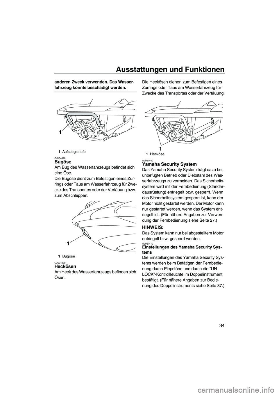 YAMAHA FZS 2009 Betriebsanleitungen (in German) Ausstattungen und Funktionen
34
anderen Zweck verwenden. Das Wasser-
fahrzeug könnte beschädigt werden.
GJU34870Bugöse
Am Bug des Wasserfahrzeugs befindet sich
eine Öse.
Die Bugöse dient zum Be YAMAHA FZS 2009 Betriebsanleitungen (in German) Ausstattungen und Funktionen
34
anderen Zweck verwenden. Das Wasser-
fahrzeug könnte beschädigt werden.
GJU34870Bugöse
Am Bug des Wasserfahrzeugs befindet sich
eine Öse.
Die Bugöse dient zum Be