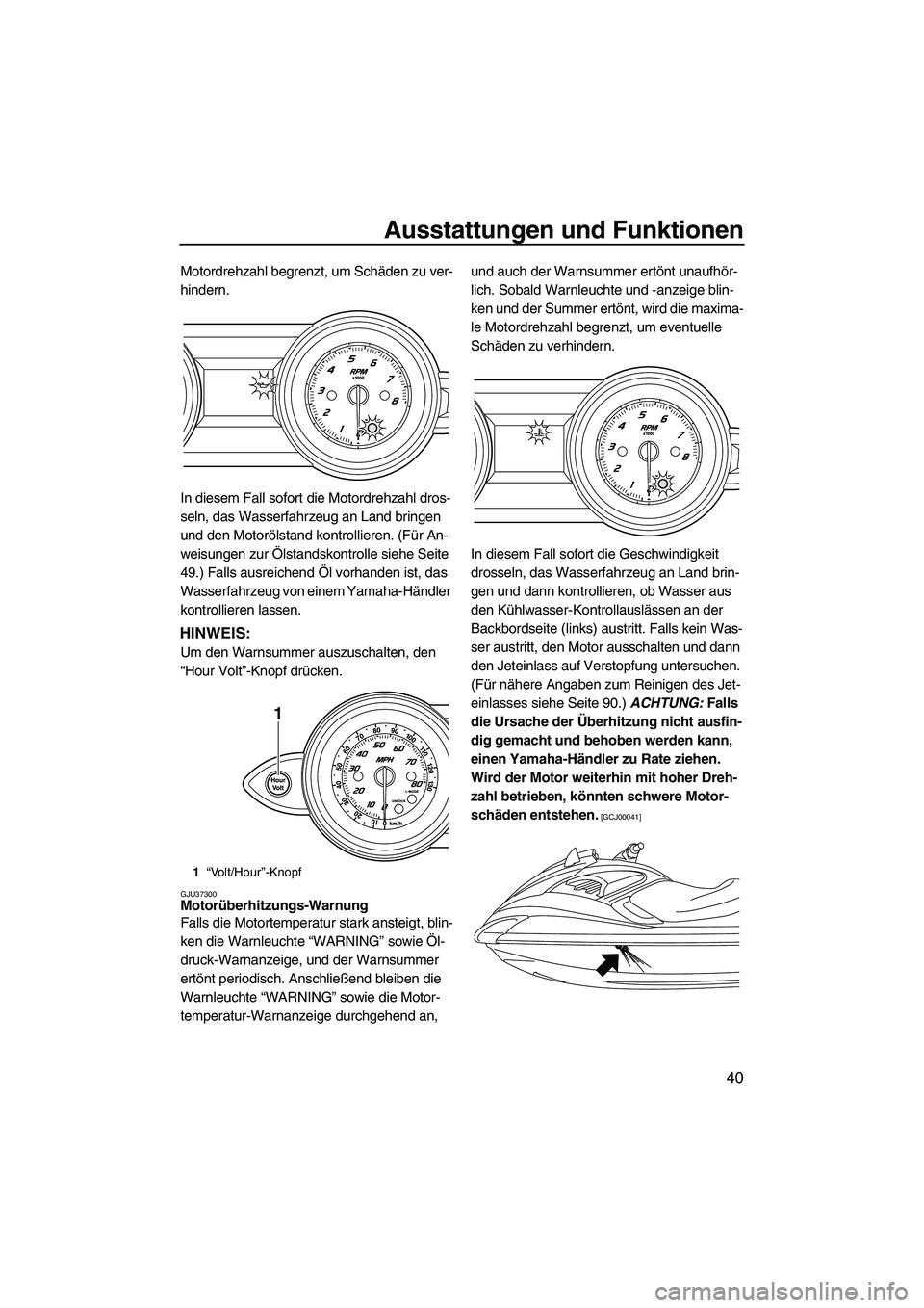 YAMAHA FZS 2009 Betriebsanleitungen (in German) Ausstattungen und Funktionen
40
Motordrehzahl begrenzt, um Schäden zu ver-
hindern.
In diesem Fall sofort die Motordrehzahl dros-
seln, das Wasserfahrzeug an Land bringen
und den Motorölstand kontr YAMAHA FZS 2009 Betriebsanleitungen (in German) Ausstattungen und Funktionen
40
Motordrehzahl begrenzt, um Schäden zu ver-
hindern.
In diesem Fall sofort die Motordrehzahl dros-
seln, das Wasserfahrzeug an Land bringen
und den Motorölstand kontr