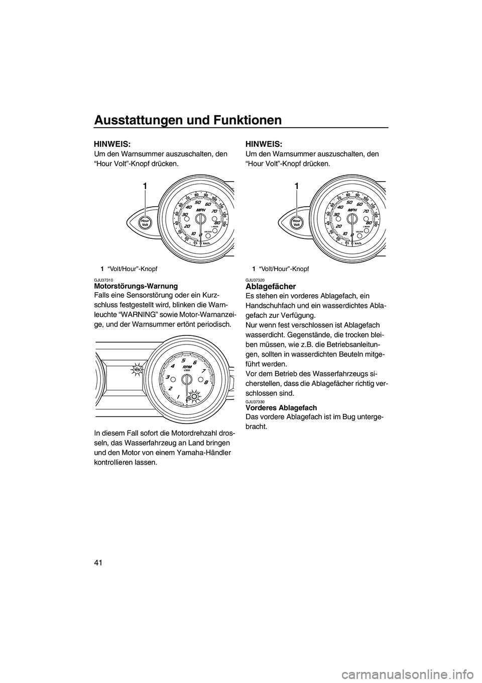 YAMAHA FZS 2009 Betriebsanleitungen (in German) Ausstattungen und Funktionen
41
HINWEIS:
Um den Warnsummer auszuschalten, den
“Hour Volt”-Knopf drücken.
GJU37310Motorstörungs-Warnung
Falls eine Sensorstörung oder ein Kurz-
schluss festgest YAMAHA FZS 2009 Betriebsanleitungen (in German) Ausstattungen und Funktionen
41
HINWEIS:
Um den Warnsummer auszuschalten, den
“Hour Volt”-Knopf drücken.
GJU37310Motorstörungs-Warnung
Falls eine Sensorstörung oder ein Kurz-
schluss festgest