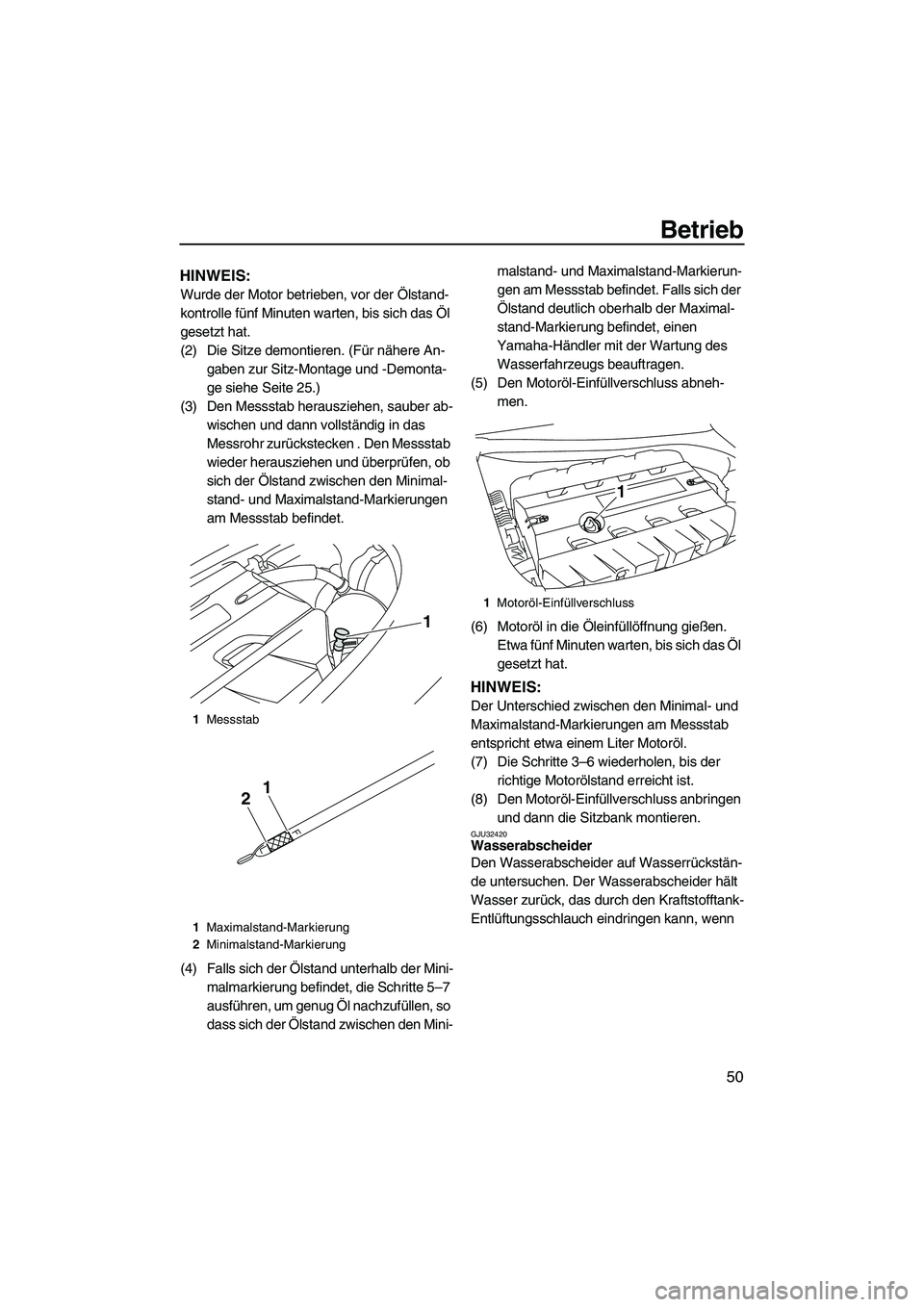 YAMAHA FZS 2009 Betriebsanleitungen (in German) Betrieb
50
HINWEIS:
Wurde der Motor betrieben, vor der Ölstand-
kontrolle fünf Minuten warten, bis sich das Öl
gesetzt hat.
(2) Die Sitze demontieren. (Für nähere An-
gaben zur Sitz-Montage und YAMAHA FZS 2009 Betriebsanleitungen (in German) Betrieb
50
HINWEIS:
Wurde der Motor betrieben, vor der Ölstand-
kontrolle fünf Minuten warten, bis sich das Öl
gesetzt hat.
(2) Die Sitze demontieren. (Für nähere An-
gaben zur Sitz-Montage und