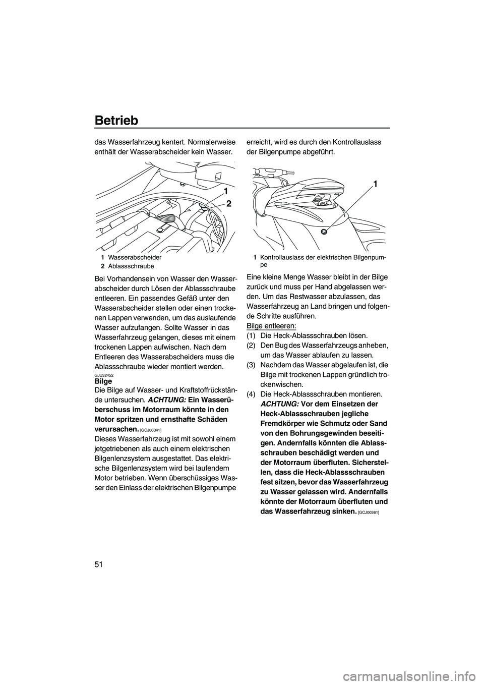 YAMAHA FZS 2009 Betriebsanleitungen (in German) Betrieb
51
das Wasserfahrzeug kentert. Normalerweise
enthält der Wasserabscheider kein Wasser.
Bei Vorhandensein von Wasser den Wasser-
abscheider durch Lösen der Ablassschraube
entleeren. Ein pas YAMAHA FZS 2009 Betriebsanleitungen (in German) Betrieb
51
das Wasserfahrzeug kentert. Normalerweise
enthält der Wasserabscheider kein Wasser.
Bei Vorhandensein von Wasser den Wasser-
abscheider durch Lösen der Ablassschraube
entleeren. Ein pas