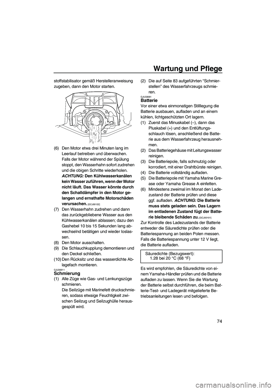 YAMAHA FZS 2009 Betriebsanleitungen (in German) Wartung und Pflege
74
stoffstabilisator gemäß Herstelleranweisung
zugeben, dann den Motor starten.
(6) Den Motor etwa drei Minuten lang im
Leerlauf betreiben und überwachen.
Falls der Motor wäh YAMAHA FZS 2009 Betriebsanleitungen (in German) Wartung und Pflege
74
stoffstabilisator gemäß Herstelleranweisung
zugeben, dann den Motor starten.
(6) Den Motor etwa drei Minuten lang im
Leerlauf betreiben und überwachen.
Falls der Motor wäh