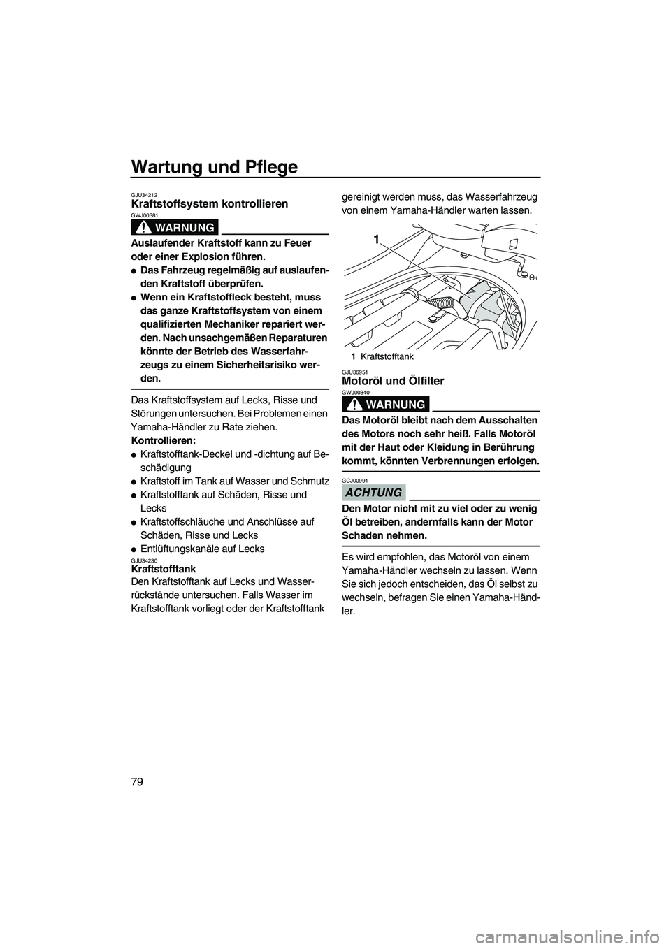 YAMAHA FZS 2009 Betriebsanleitungen (in German) Wartung und Pflege
79
GJU34212Kraftstoffsystem kontrollieren
WARNUNG
GWJ00381
Auslaufender Kraftstoff kann zu Feuer
oder einer Explosion führen.
Das Fahrzeug regelmäßig auf auslaufen-
den Krafts YAMAHA FZS 2009 Betriebsanleitungen (in German) Wartung und Pflege
79
GJU34212Kraftstoffsystem kontrollieren
WARNUNG
GWJ00381
Auslaufender Kraftstoff kann zu Feuer
oder einer Explosion führen.
Das Fahrzeug regelmäßig auf auslaufen-
den Krafts