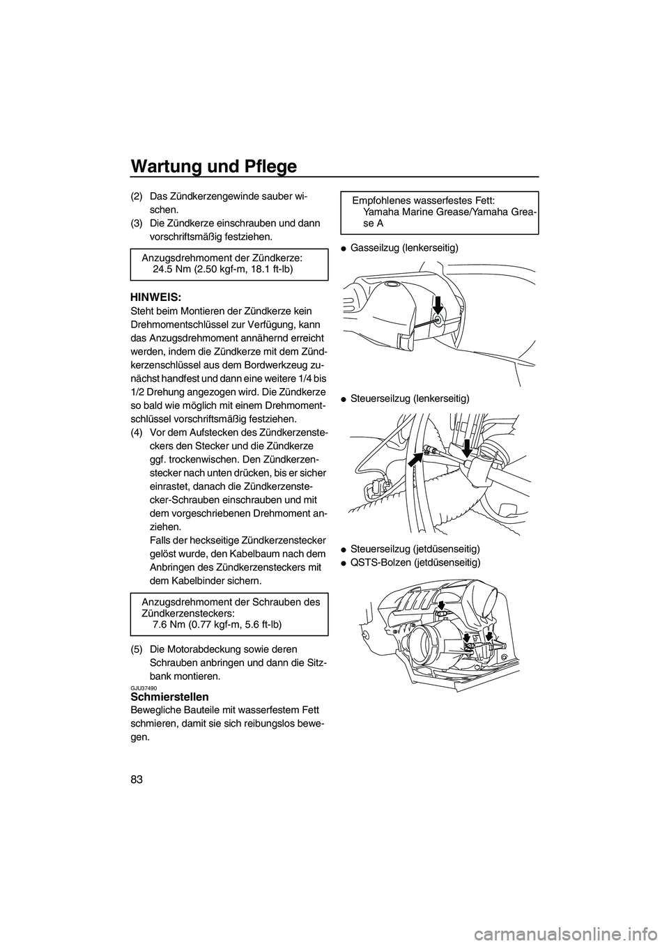 YAMAHA FZS 2009 Betriebsanleitungen (in German) Wartung und Pflege
83
(2) Das Zündkerzengewinde sauber wi-
schen.
(3) Die Zündkerze einschrauben und dann
vorschriftsmäßig festziehen.
HINWEIS:
Steht beim Montieren der Zündkerze kein
Drehmomen YAMAHA FZS 2009 Betriebsanleitungen (in German) Wartung und Pflege
83
(2) Das Zündkerzengewinde sauber wi-
schen.
(3) Die Zündkerze einschrauben und dann
vorschriftsmäßig festziehen.
HINWEIS:
Steht beim Montieren der Zündkerze kein
Drehmomen