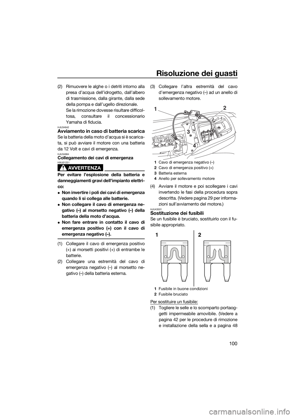 YAMAHA FZS SVHO 2016 Manuale duso (in Italian) Risoluzione dei guasti
100
(2) Rimuovere le alghe o i detriti intorno alla
presa d’acqua dell’idrogetto, dall’albero
di trasmissione, dalla girante, dalla sede
della pompa e dall’ugello direzi YAMAHA FZS SVHO 2016 Manuale duso (in Italian) Risoluzione dei guasti
100
(2) Rimuovere le alghe o i detriti intorno alla
presa d’acqua dell’idrogetto, dall’albero
di trasmissione, dalla girante, dalla sede
della pompa e dall’ugello direzi