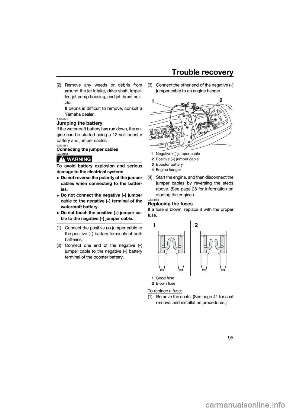 YAMAHA FZS SVHO 2015 Owners Manual Trouble recovery
95
(2) Remove any weeds or debris fromaround the jet intake, drive shaft, impel-
ler, jet pump housing, and jet thrust noz-
zle.
If debris is difficult to remove, consult a
Yamaha dea YAMAHA FZS SVHO 2015 Owners Manual Trouble recovery
95
(2) Remove any weeds or debris fromaround the jet intake, drive shaft, impel-
ler, jet pump housing, and jet thrust noz-
zle.
If debris is difficult to remove, consult a
Yamaha dea