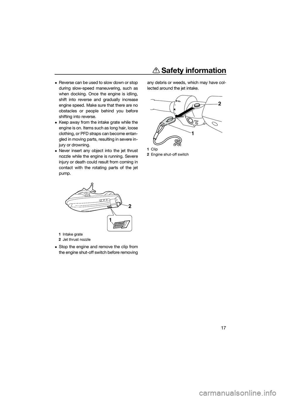 YAMAHA FZS SVHO 2015  Owners Manual Safety information
17
Reverse can be used to slow down or stop
during slow-speed maneuvering, such as
when docking. Once the engine is idling,
shift into reverse and gradually increase
engine speed