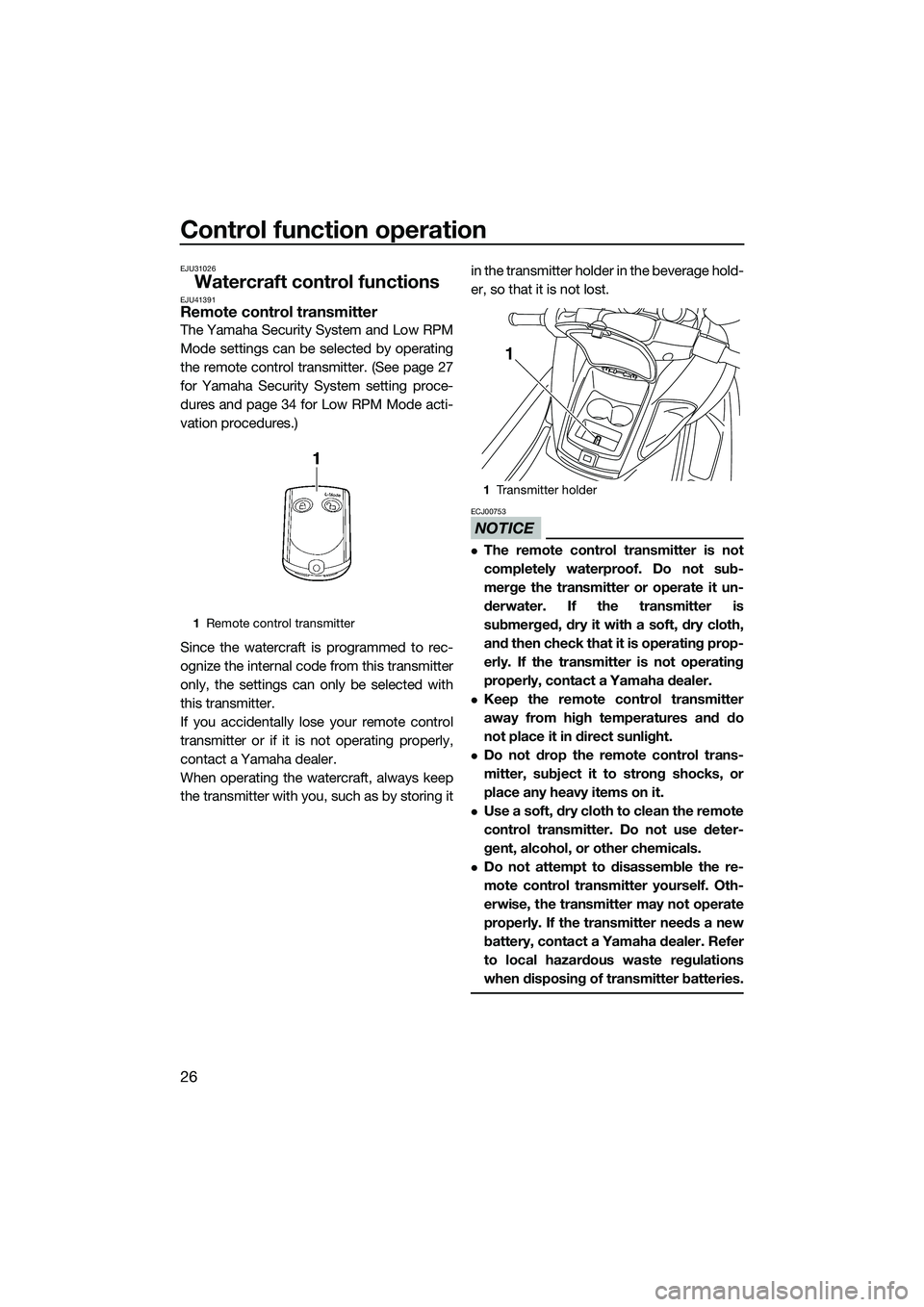 YAMAHA FZS SVHO 2015 Owners Manual Control function operation
26
EJU31026
Watercraft control functionsEJU41391Remote control transmitter
The Yamaha Security System and Low RPM
Mode settings can be selected by operating
the remote contr YAMAHA FZS SVHO 2015 Owners Manual Control function operation
26
EJU31026
Watercraft control functionsEJU41391Remote control transmitter
The Yamaha Security System and Low RPM
Mode settings can be selected by operating
the remote contr