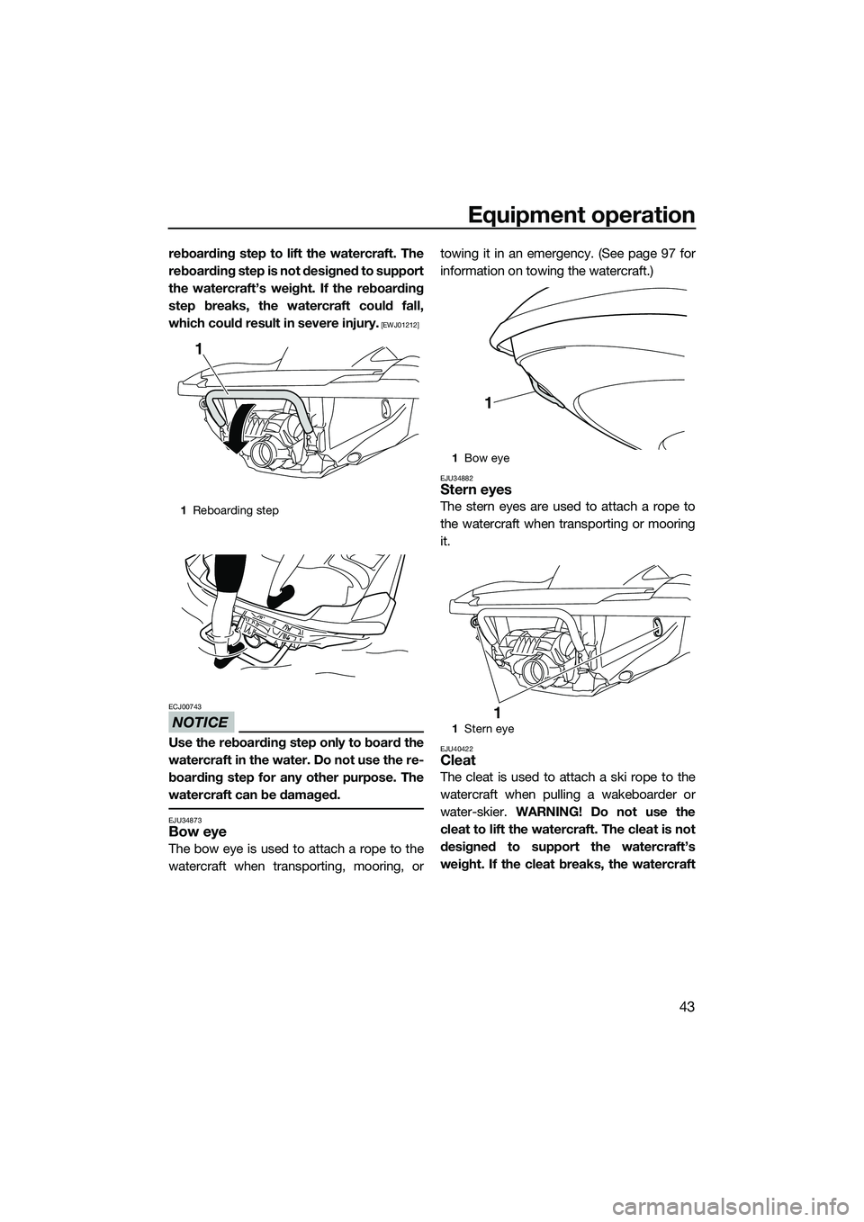 YAMAHA FZS SVHO 2015 Owners Manual Equipment operation
43
reboarding step to lift the watercraft. The
reboarding step is not designed to support
the watercraft’s weight. If the reboarding
step breaks, the watercraft could fall,
which YAMAHA FZS SVHO 2015 Owners Manual Equipment operation
43
reboarding step to lift the watercraft. The
reboarding step is not designed to support
the watercraft’s weight. If the reboarding
step breaks, the watercraft could fall,
which