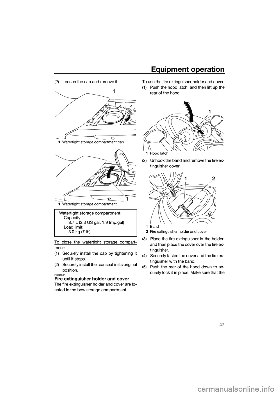 YAMAHA FZS SVHO 2015 Owners Manual Equipment operation
47
(2) Loosen the cap and remove it.
To close the watertight storage compart-
ment:
(1) Securely install the cap by tightening ituntil it stops.
(2) Securely install the rear seat YAMAHA FZS SVHO 2015 Owners Manual Equipment operation
47
(2) Loosen the cap and remove it.
To close the watertight storage compart-
ment:
(1) Securely install the cap by tightening ituntil it stops.
(2) Securely install the rear seat