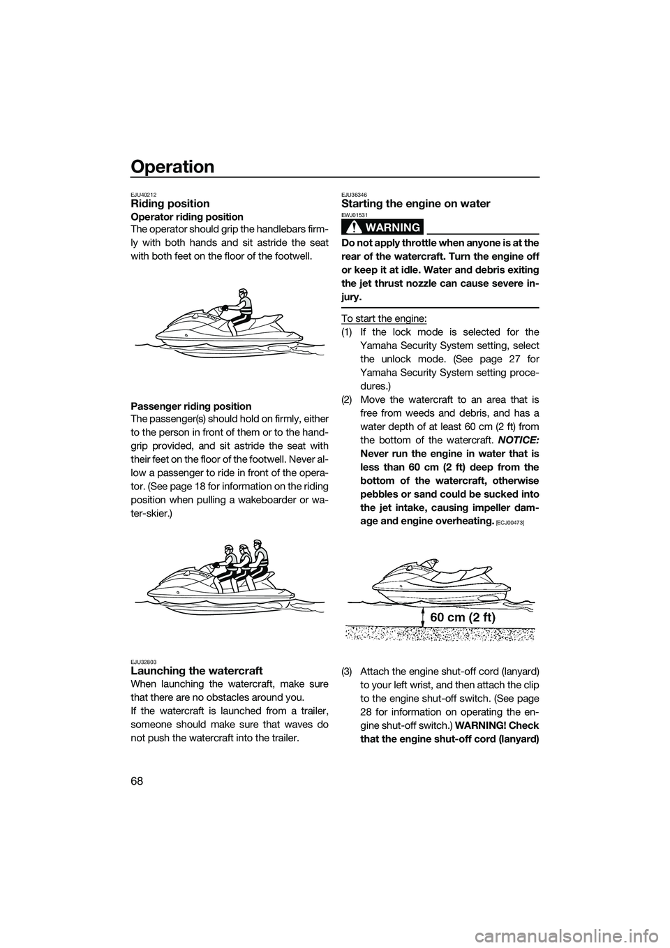 YAMAHA FZS SVHO 2015 Owners Manual Operation
68
EJU40212Riding position
Operator riding position
The operator should grip the handlebars firm-
ly with both hands and sit astride the seat
with both feet on the floor of the footwell.
Pas YAMAHA FZS SVHO 2015 Owners Manual Operation
68
EJU40212Riding position
Operator riding position
The operator should grip the handlebars firm-
ly with both hands and sit astride the seat
with both feet on the floor of the footwell.
Pas