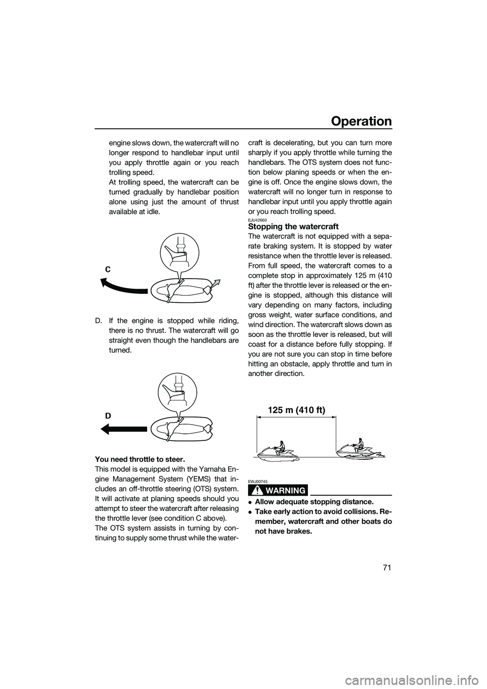 YAMAHA FZS SVHO 2015 Owners Manual Operation
71
engine slows down, the watercraft will no
longer respond to handlebar input until
you apply throttle again or you reach
trolling speed.
At trolling speed, the watercraft can be
turned gra YAMAHA FZS SVHO 2015 Owners Manual Operation
71
engine slows down, the watercraft will no
longer respond to handlebar input until
you apply throttle again or you reach
trolling speed.
At trolling speed, the watercraft can be
turned gra