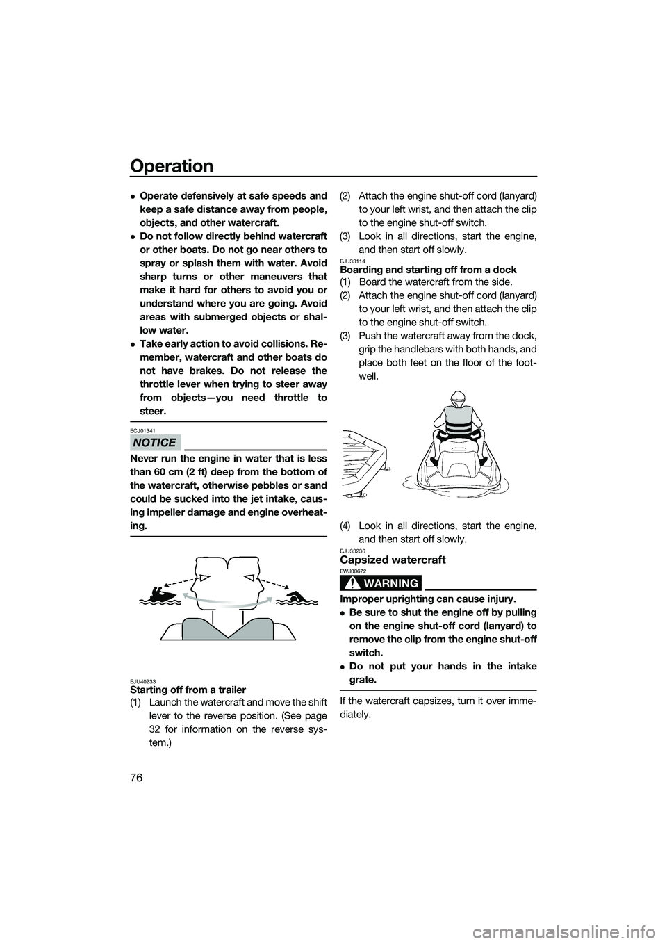 YAMAHA FZS SVHO 2015 Owners Manual Operation
76
Operate defensively at safe speeds and
keep a safe distance away from people,
objects, and other watercraft.
Do not follow directly behind watercraft
or other boats. Do not go near YAMAHA FZS SVHO 2015 Owners Manual Operation
76
Operate defensively at safe speeds and
keep a safe distance away from people,
objects, and other watercraft.
Do not follow directly behind watercraft
or other boats. Do not go near