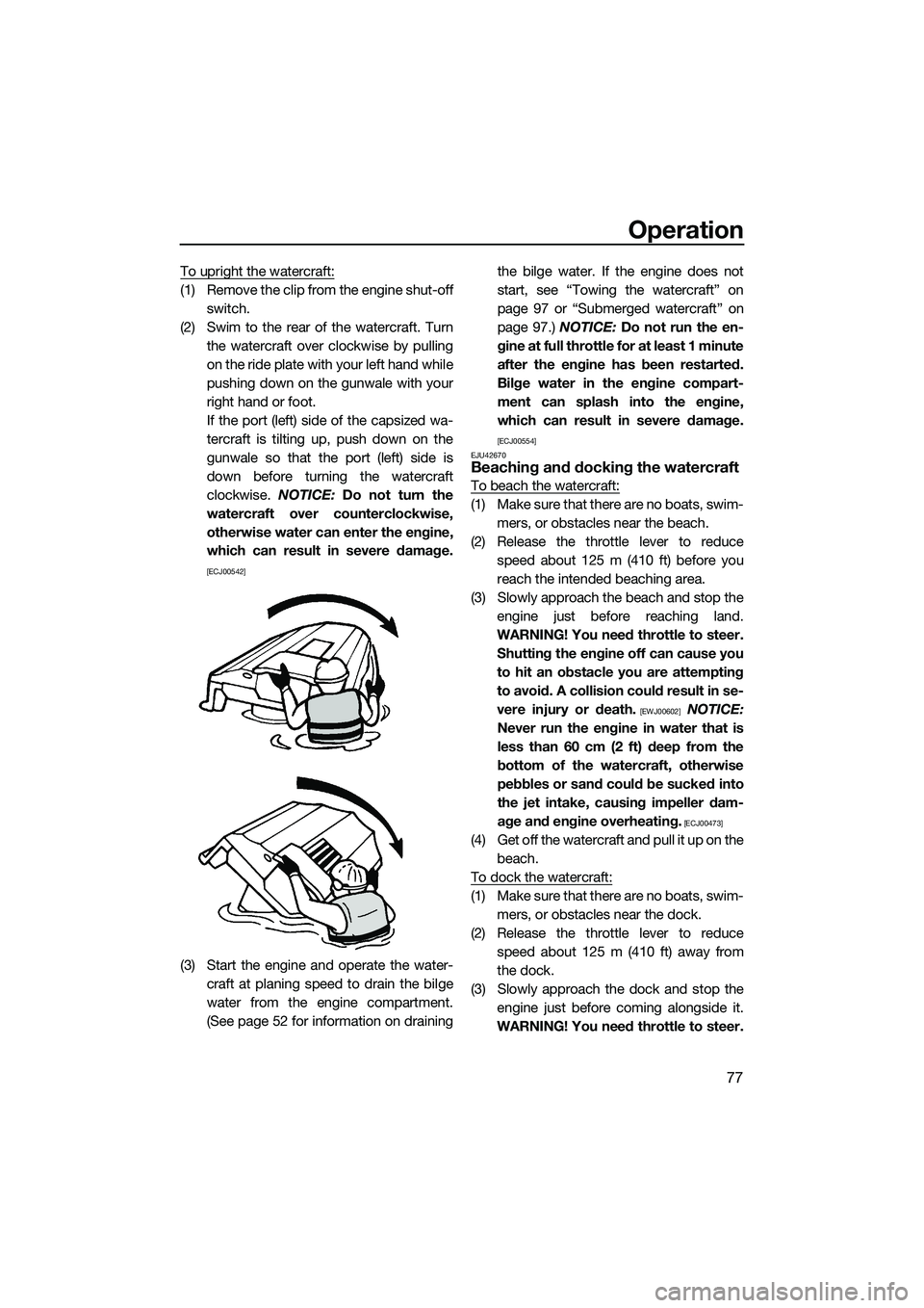 YAMAHA FZS SVHO 2015 Owners Manual Operation
77
To upright the watercraft:
(1) Remove the clip from the engine shut-offswitch.
(2) Swim to the rear of the watercraft. Turn the watercraft over clockwise by pulling
on the ride plate with YAMAHA FZS SVHO 2015 Owners Manual Operation
77
To upright the watercraft:
(1) Remove the clip from the engine shut-offswitch.
(2) Swim to the rear of the watercraft. Turn the watercraft over clockwise by pulling
on the ride plate with