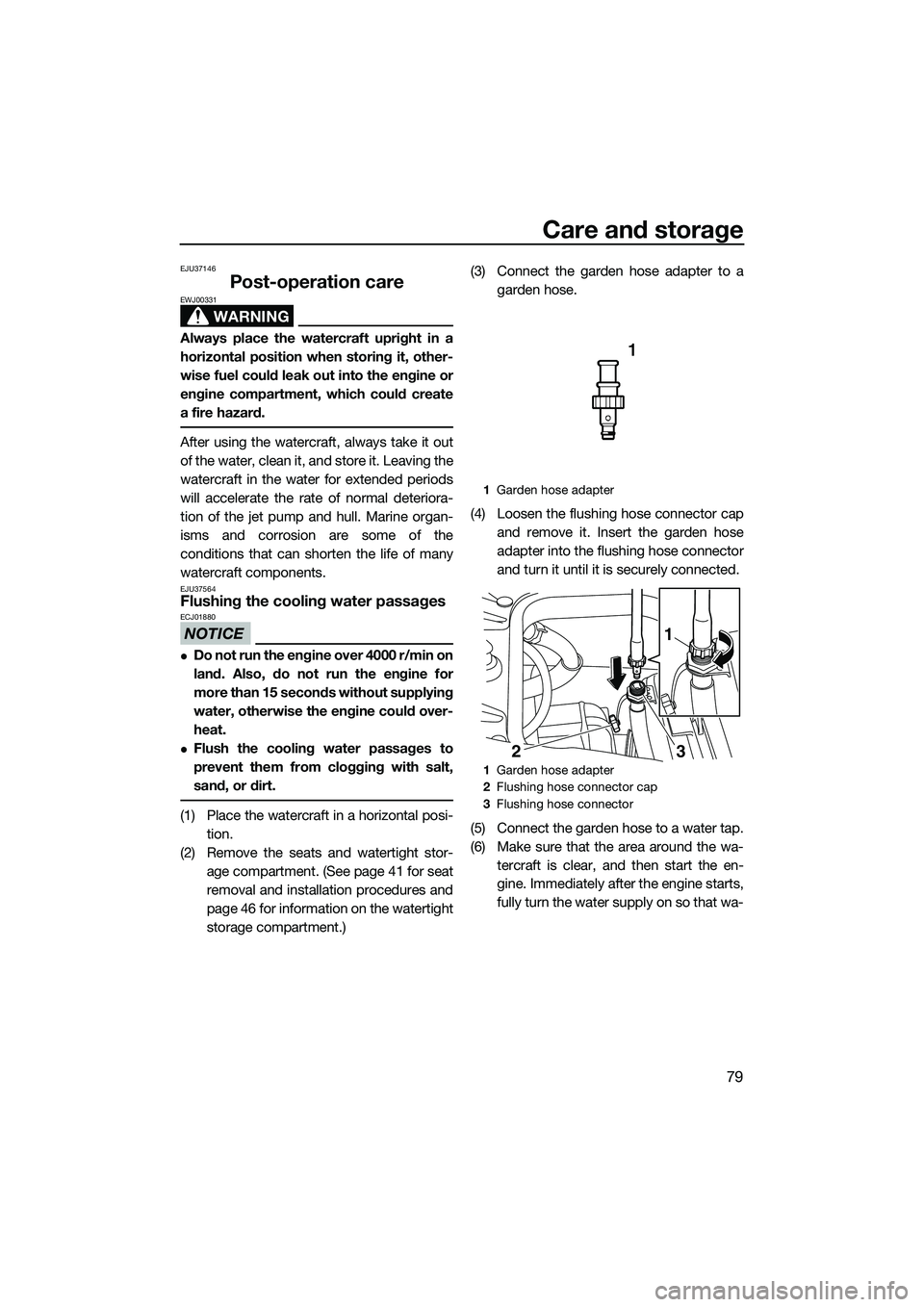 YAMAHA FZS SVHO 2015 Owners Manual Care and storage
79
EJU37146
Post-operation care
WARNING
EWJ00331
Always place the watercraft upright in a
horizontal position when storing it, other-
wise fuel could leak out into the engine or
engin YAMAHA FZS SVHO 2015 Owners Manual Care and storage
79
EJU37146
Post-operation care
WARNING
EWJ00331
Always place the watercraft upright in a
horizontal position when storing it, other-
wise fuel could leak out into the engine or
engin