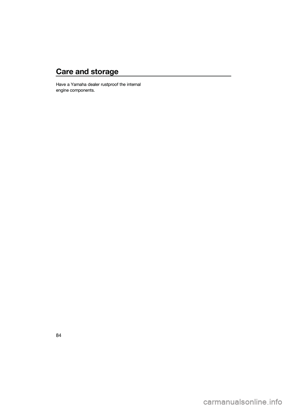 YAMAHA FZS SVHO 2015  Owners Manual Care and storage
84
Have a Yamaha dealer rustproof the internal
engine components.
UF3K71E0.book  Page 84  Monday, August 18, 2014  2:54 PM 
