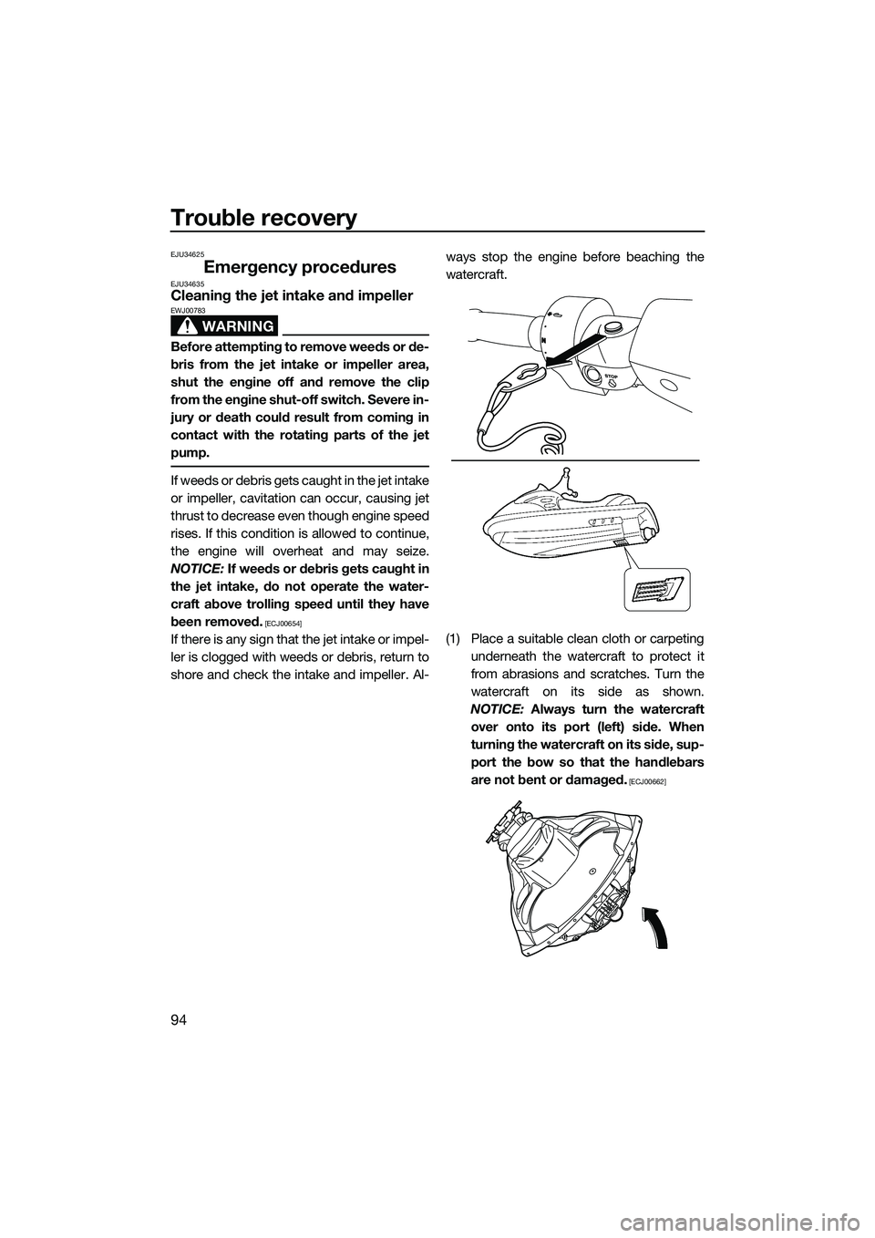 YAMAHA FZS SVHO 2015 Owners Manual Trouble recovery
94
EJU34625
Emergency proceduresEJU34635Cleaning the jet intake and impeller
WARNING
EWJ00783
Before attempting to remove weeds or de-
bris from the jet intake or impeller area,
shut YAMAHA FZS SVHO 2015 Owners Manual Trouble recovery
94
EJU34625
Emergency proceduresEJU34635Cleaning the jet intake and impeller
WARNING
EWJ00783
Before attempting to remove weeds or de-
bris from the jet intake or impeller area,
shut