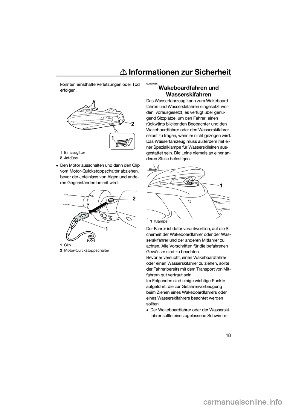 YAMAHA FZS SVHO 2015 Betriebsanleitungen (in German) Informationen zur Sicherheit
18
könnten ernsthafte Verletzungen oder Tod
erfolgen.
Den Motor ausschalten und dann den Clip
vom Motor-Quickstoppschalter abziehen,
bevor der Jeteinlass von Algen YAMAHA FZS SVHO 2015 Betriebsanleitungen (in German) Informationen zur Sicherheit
18
könnten ernsthafte Verletzungen oder Tod
erfolgen.
Den Motor ausschalten und dann den Clip
vom Motor-Quickstoppschalter abziehen,
bevor der Jeteinlass von Algen