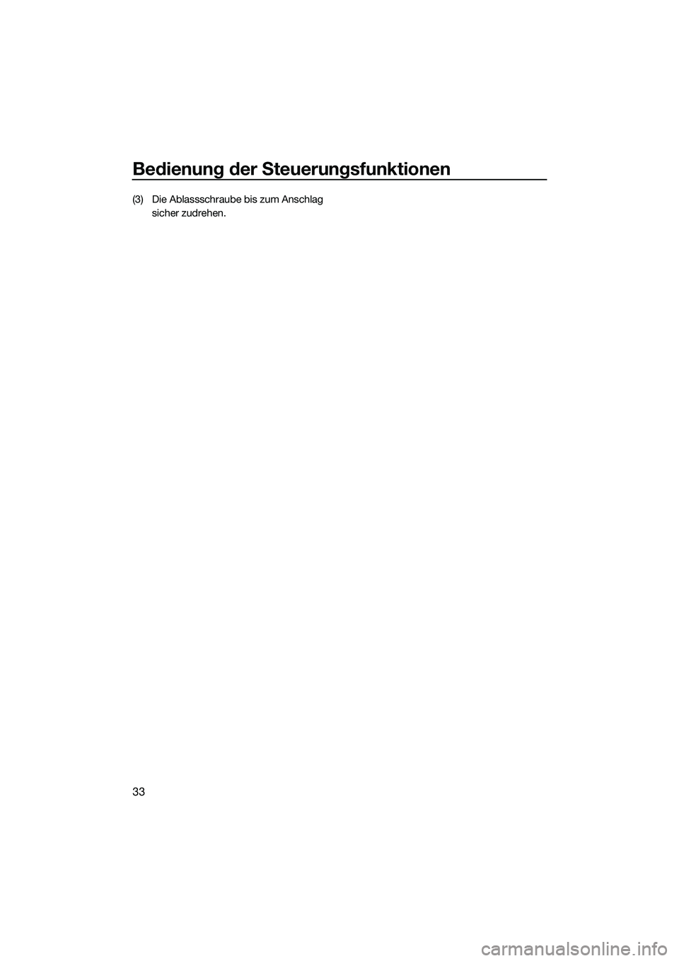 YAMAHA FZS SVHO 2015  Betriebsanleitungen (in German) Bedienung der Steuerungsfunktionen
33
(3) Die Ablassschraube bis zum Anschlag sicher zudrehen.
UF3K71G0.book  Page 33  Tuesday, August 5, 2014  4:28 PM 