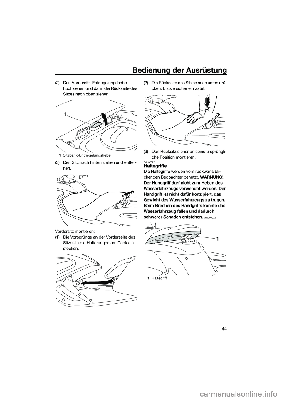 YAMAHA FZS SVHO 2015  Betriebsanleitungen (in German) Bedienung der Ausrüstung
44
(2) Den Vordersitz-Entriegelungshebel hochziehen und dann die Rückseite des 
Sitzes nach oben ziehen.
(3) Den Sitz nach hinten ziehen und entfer- nen.
Vordersitz montiere