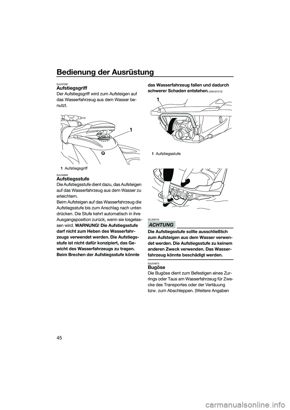 YAMAHA FZS SVHO 2015 Betriebsanleitungen (in German) Bedienung der Ausrüstung
45
GJU37382Aufstiegsgriff
Der Aufstiegsgriff wird zum Aufsteigen auf
das Wasserfahrzeug aus dem Wasser be-
nutzt.
GJU34865Aufstiegsstufe
Die Aufstiegsstufe dient dazu, das A YAMAHA FZS SVHO 2015 Betriebsanleitungen (in German) Bedienung der Ausrüstung
45
GJU37382Aufstiegsgriff
Der Aufstiegsgriff wird zum Aufsteigen auf
das Wasserfahrzeug aus dem Wasser be-
nutzt.
GJU34865Aufstiegsstufe
Die Aufstiegsstufe dient dazu, das A